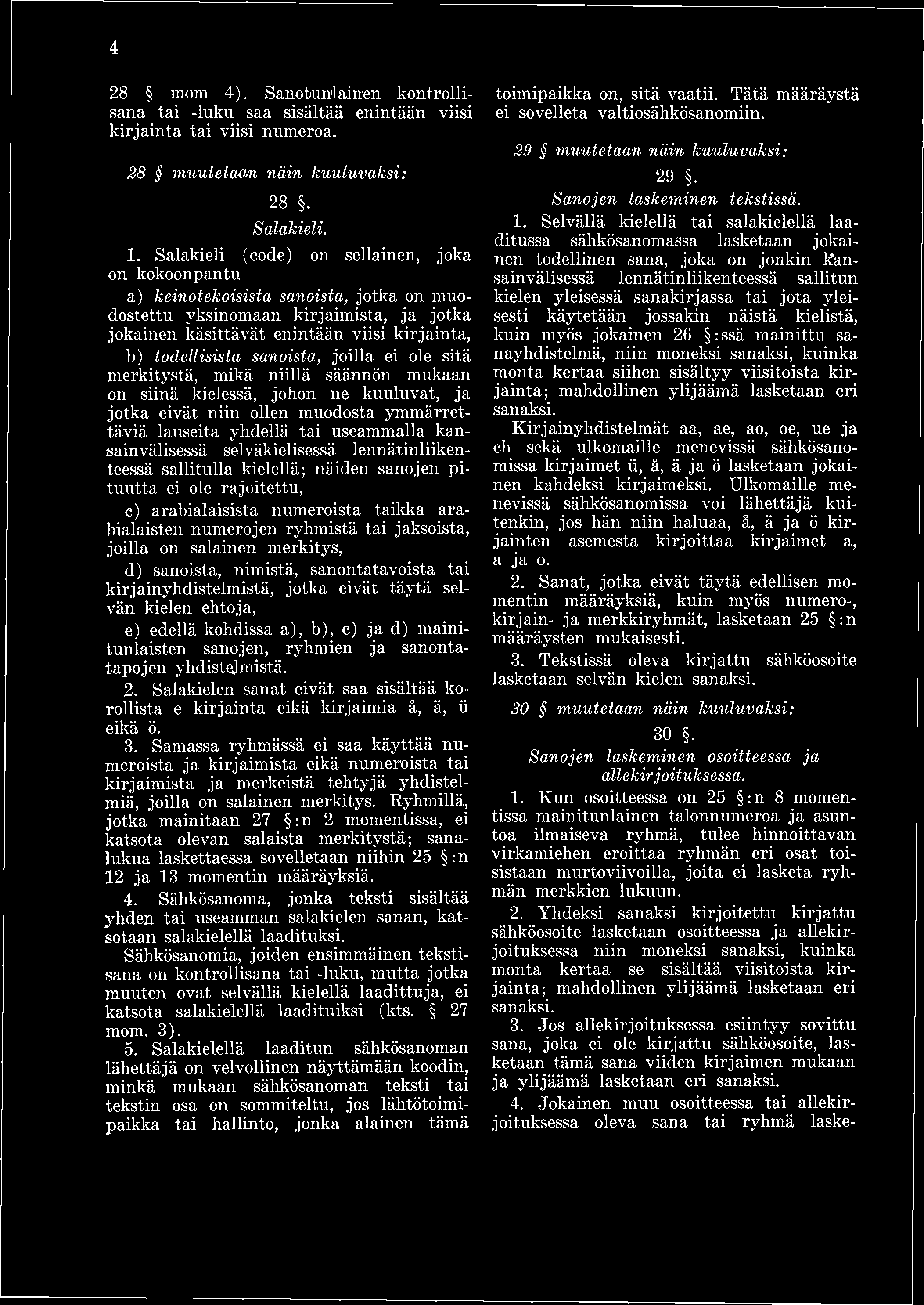 4 28 moni 4). Sanotunlainen kontrollisana tai -luku saa sisältää enintään viisi kirjainta tai viisi numeroa. 28 muutetaan näin kuuluvaksi: 28. Salakieli. 1.