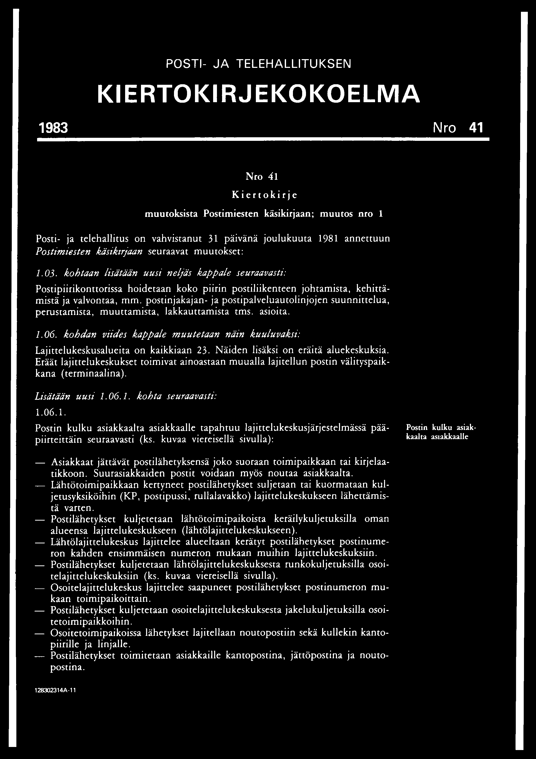 POSTI- JA TELEHALLITUKSEN KIERTOKIRJEKOKOELMA 1983 Nro 41 Nro 41 Kiertokirje muutoksista Postimiesten käsikirjaan; muutos nro 1 Posti- ja telehallitus on vahvistanut 31 päivänä joulukuuta 1981