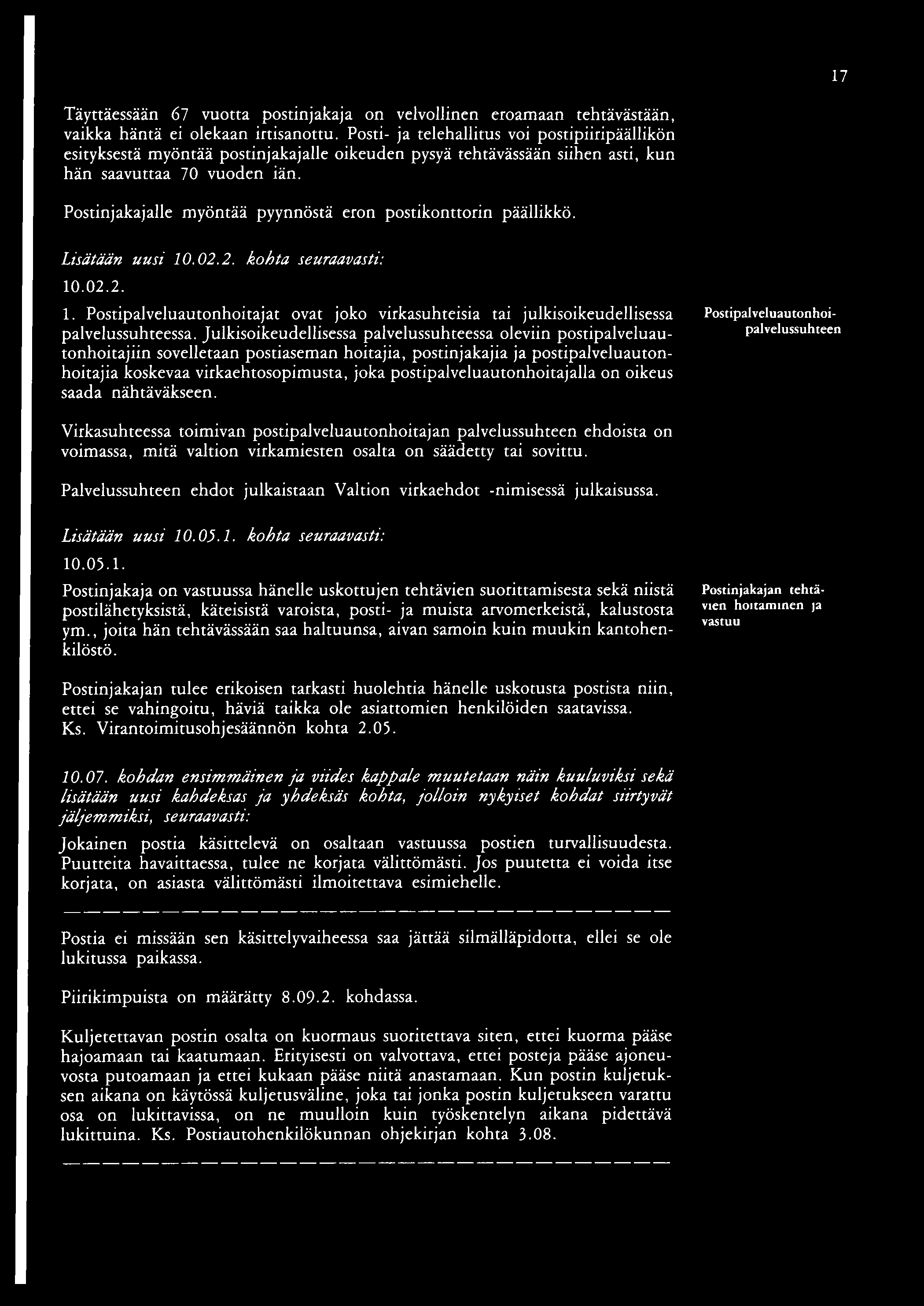 17 Täyttäessään 67 vuotta postinjakaja on velvollinen eroamaan tehtävästään, vaikka häntä ei olekaan irtisanottu.