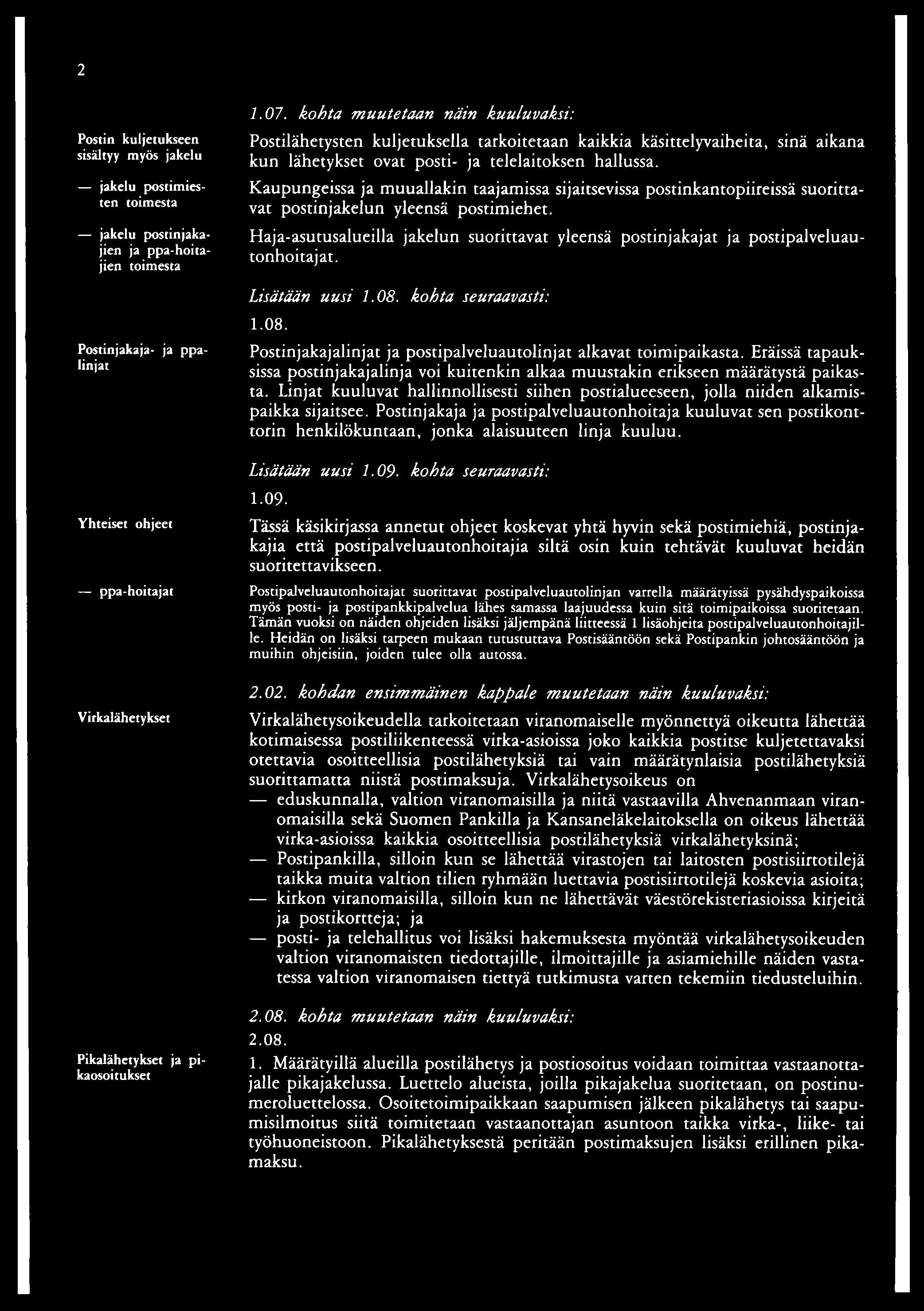 2 Postin kuljetukseen sisältyy myös jakelu jakelu postimiesten toimesta jakelu postinjakajien ja ppa-hoitajien toimesta Postinjakaja- ja ppalinjat Yhteiset ohjeet ppa-hoitajat Virkalähetykset