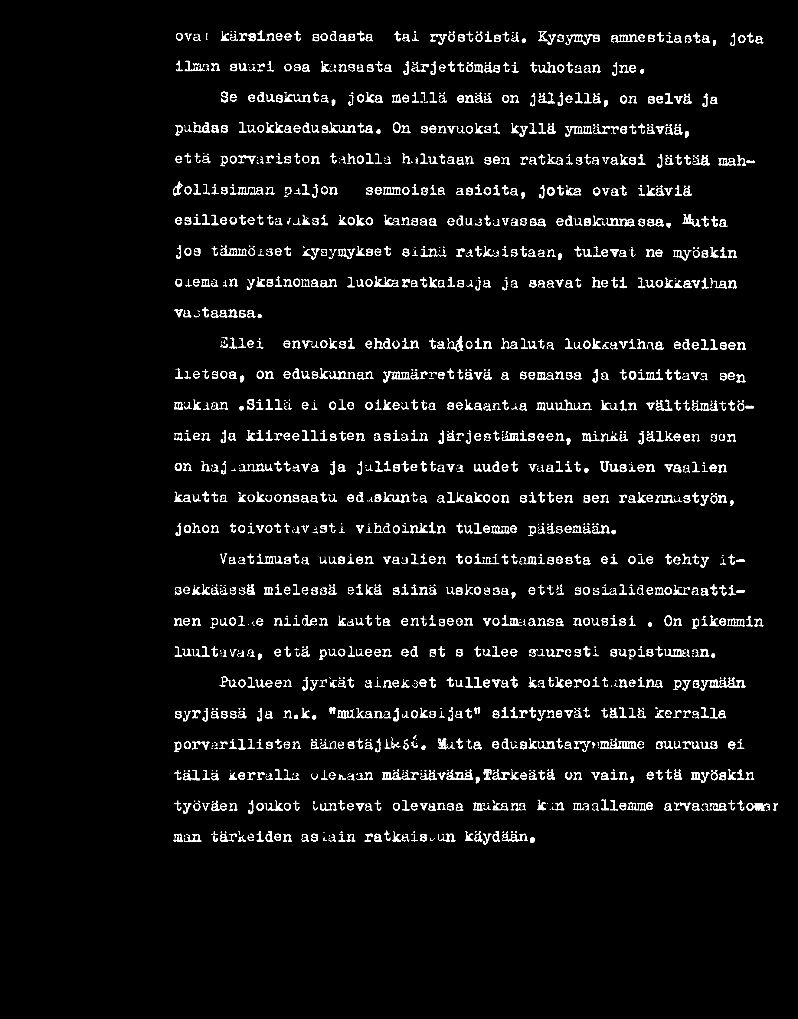 ova; kärsineet sodasta tai ryöstöistä. Kysymys amnestiasta, jota ilman suuri osa kansasta järjettömästi tuhotaan jne. Se eduskunta, joka meillä enää on jäljellä, on selvä ja puhdas luokkaeduskunta.