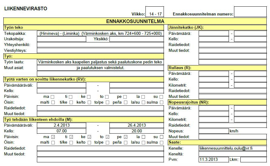 Ennakkosuunnitelmassa tulee mainita seuraavat tiedot: - liikennepaikka tai liikenneväli, jota ilmoitus koskee - liikennepaikan tai liikennevälin ratakilometritieto sadan metrin tarkkuudella - asia-