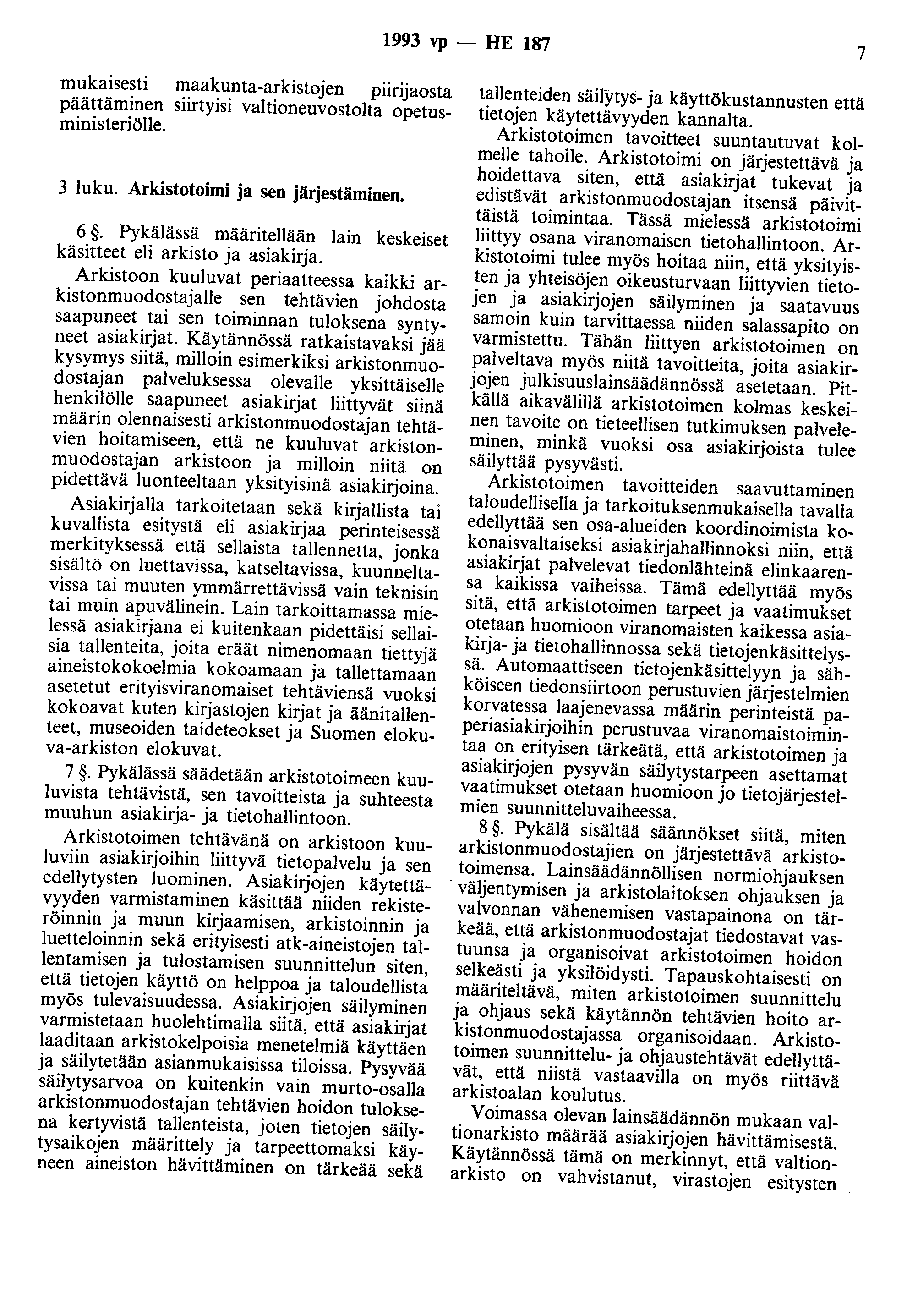 1993 vp - HE 187 7 mukaisesti maakunta-arkistojen piirijaosta päättäminen siirtyisi valtioneuvostolta opetusministeriölle. 3 luku. Arkistotoimi ja sen järjestäminen. 6.