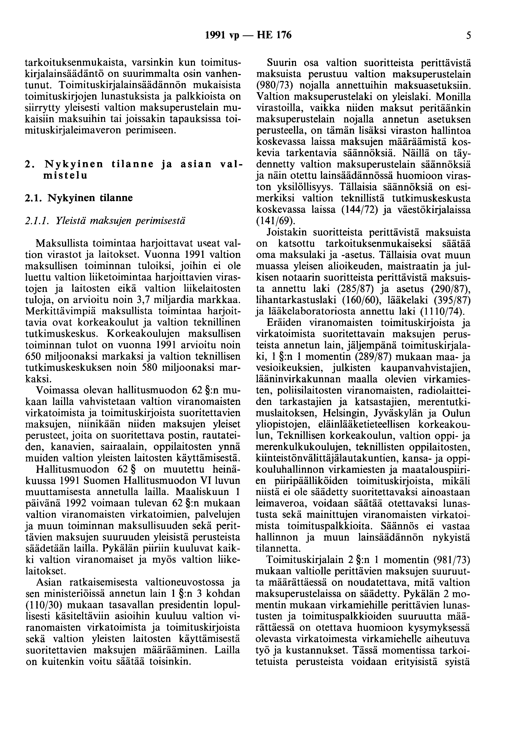 1991 vp- HE 176 5 tarkoituksenmukaista, varsinkin kun toimituskirjalainsäädäntö on suurimmalta osin vanhentunut.