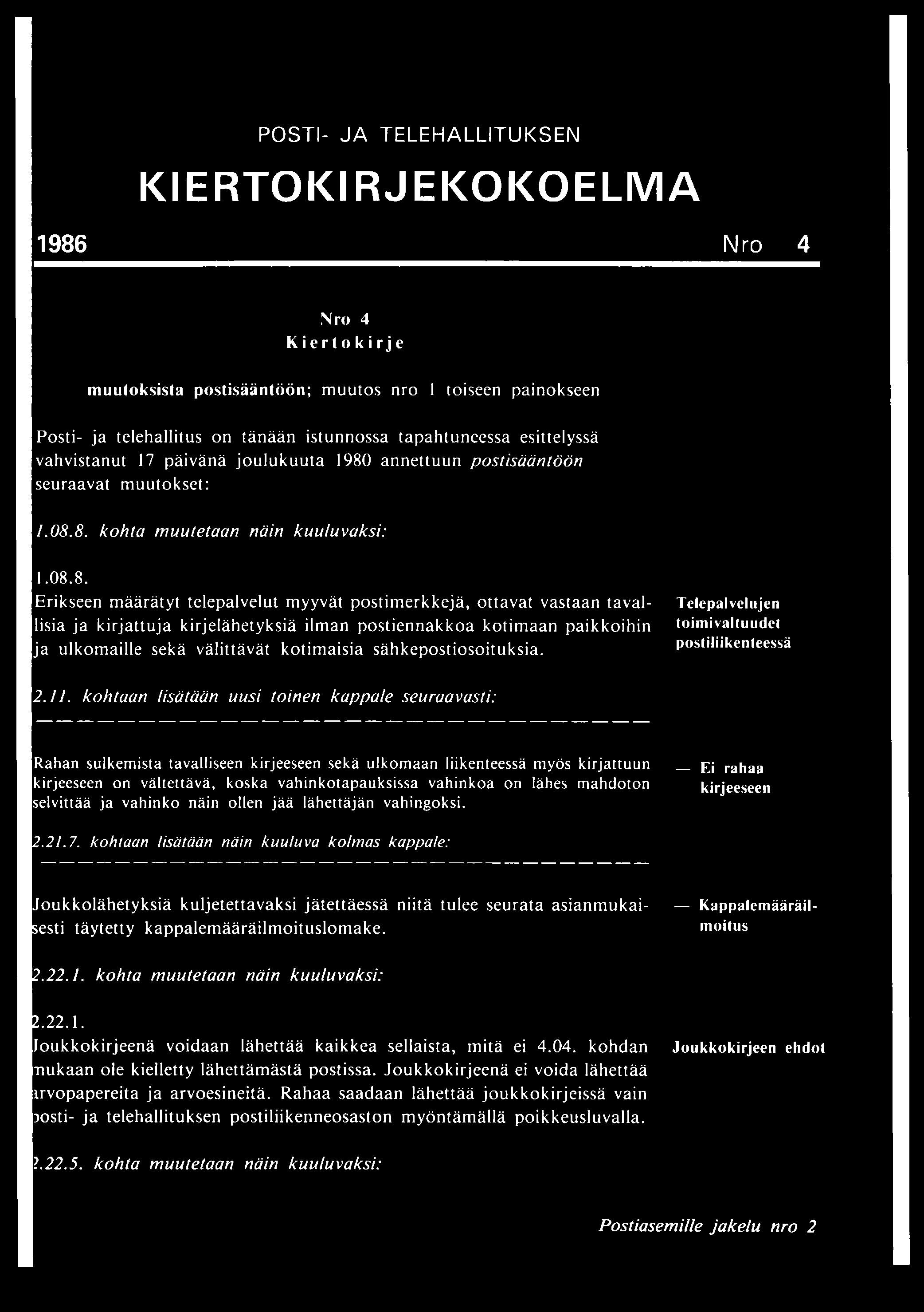 POSTI- JA TELEHALLITUKSEN KIERTOKIRJEKOKOELMA 1986 Nro 4 Nro 4 Kiertokirje muutoksista postisääntöön; m uutos nro l toiseen painokseen Posti- ja telehallitus on tänään istunnossa tapahtuneessa