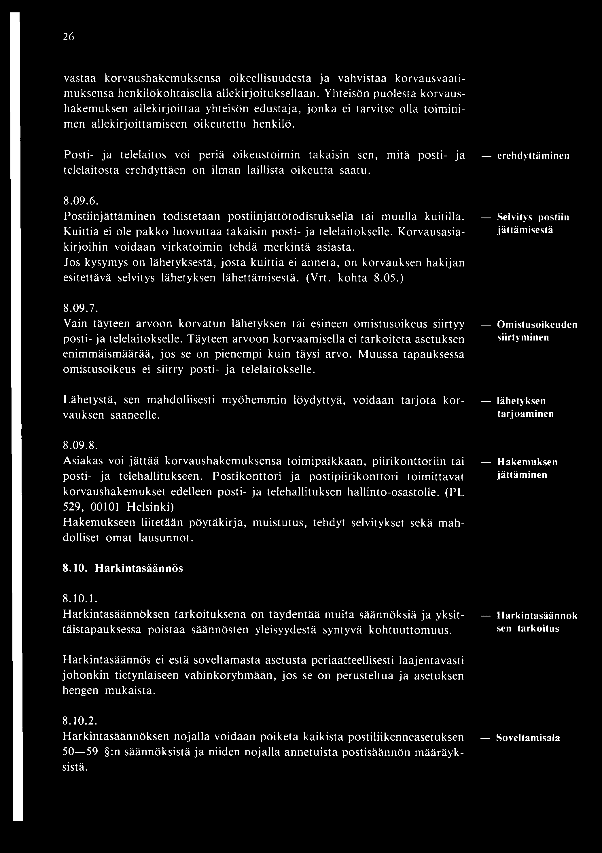 26 vastaa korvaushakem uksensa oikeellisuudesta ja vahvistaa korvausvaatimuksensa henkilökohtaisella allekirjoituksellaan.