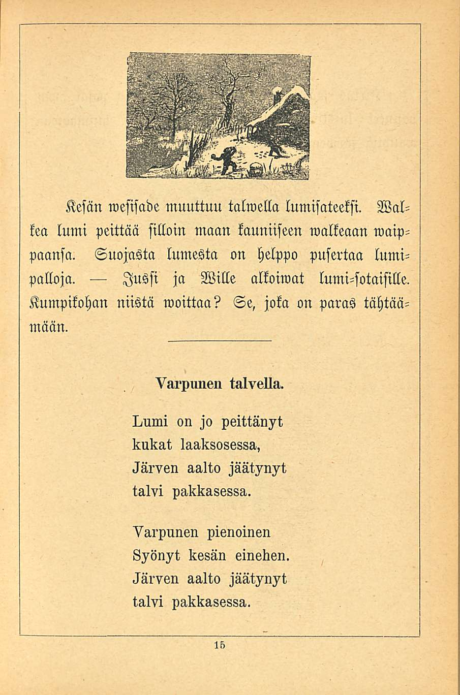 Kesän wesisade muuttuu taimella lumisateeksi. Nallea lumi peittää silloin maan kauniiseen walkeaan waippaansa. Suojasta lumesta on Helppo pusertaa lumipalloja.