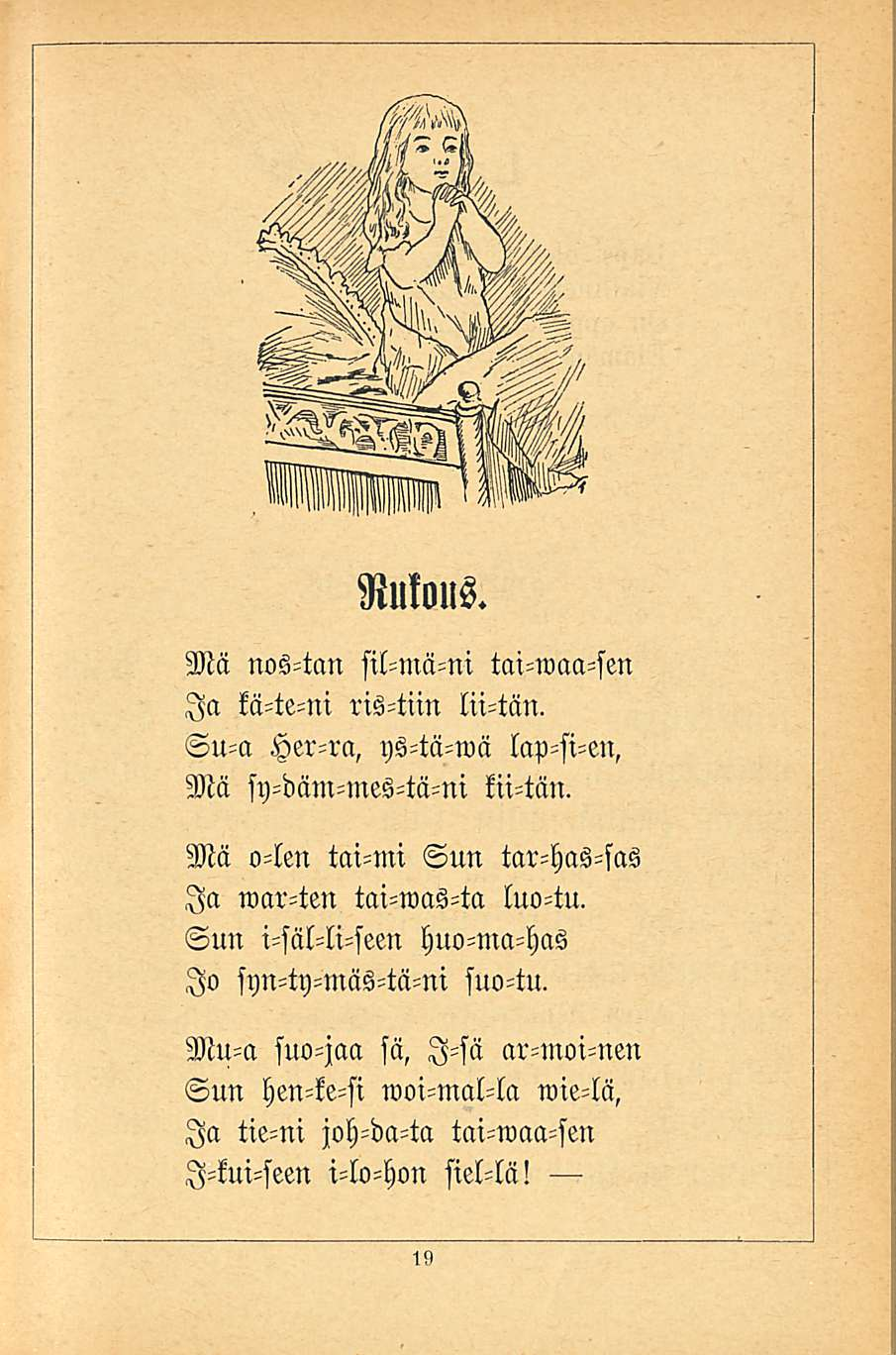 Rukous. Mä nos-tan sil-mä-ni tai-waa-sen Ia ka-te-ni ris-tiin lii-tän. Su-a Her-ra, yz-ta-wä lap-si-en, Mä sy-däm-mes-tä-ni kii-tän.