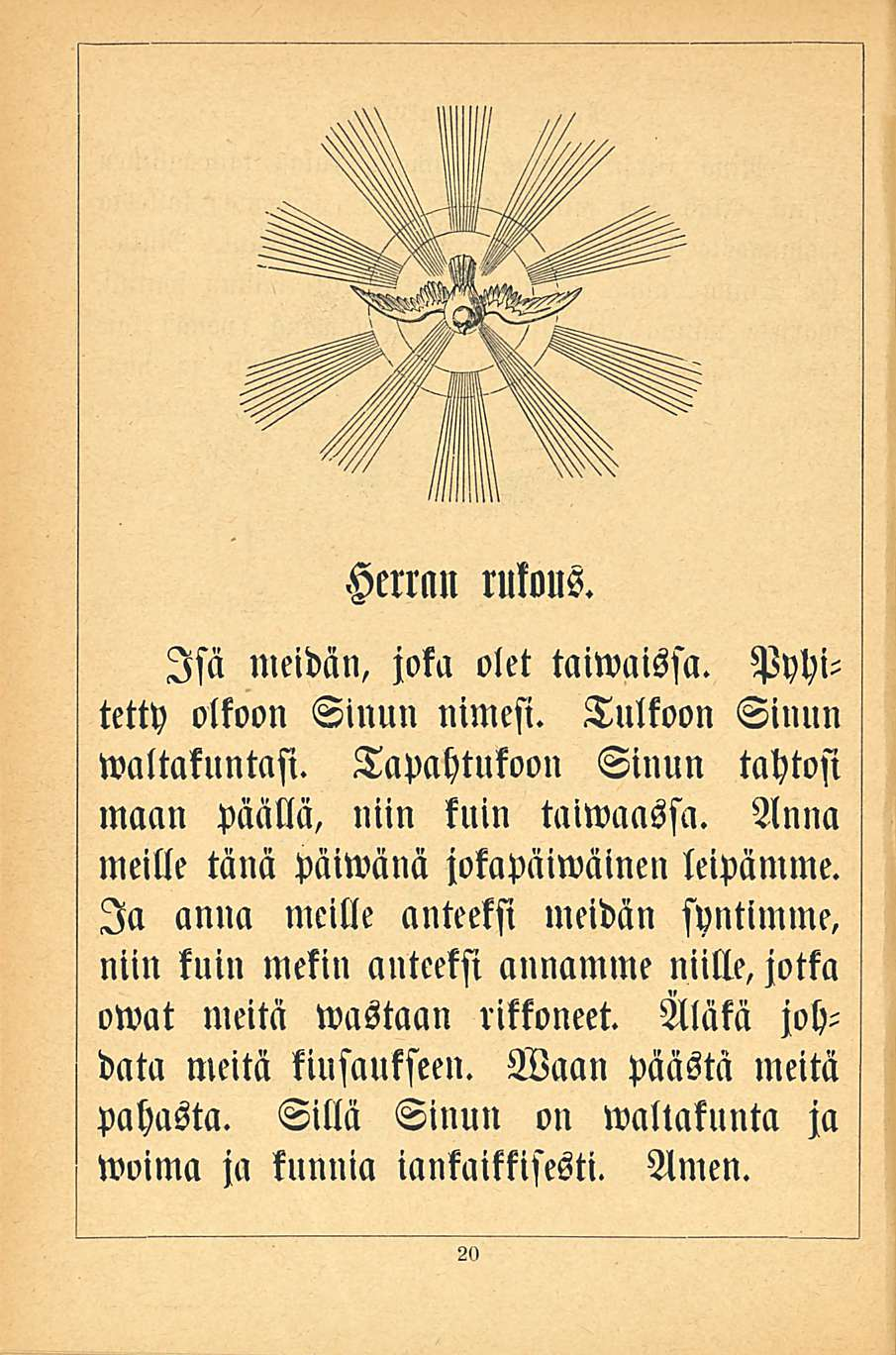 Herran rukous. Isä meidän, joka olet taiwaissa. Pyhitetty olkoon Sinun nimesi. Tulkoon Sinun waltakuntasi. Tapahtukoon Sinun tahtosi maan päällä, niin kuin taiwaassa.