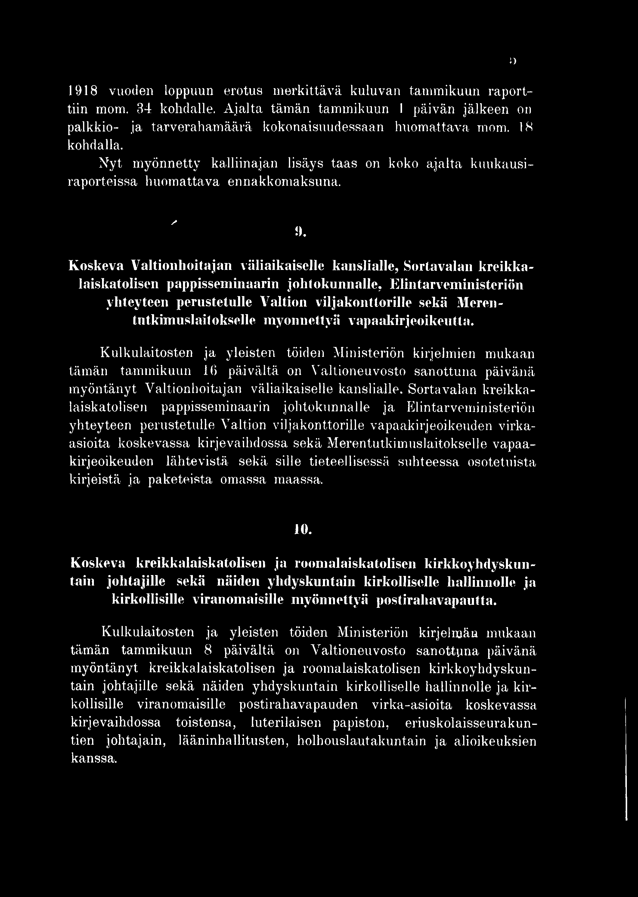 1918 vuoden loppuun erotus merkittävä kuluvan tammikuun raporttiin mom. 84 kohdalle. Ajalta tämän tammikuun I päivän jälkeen on palkkio- ja tarverahamäärä kokonaisuudessaan huomattava mom.