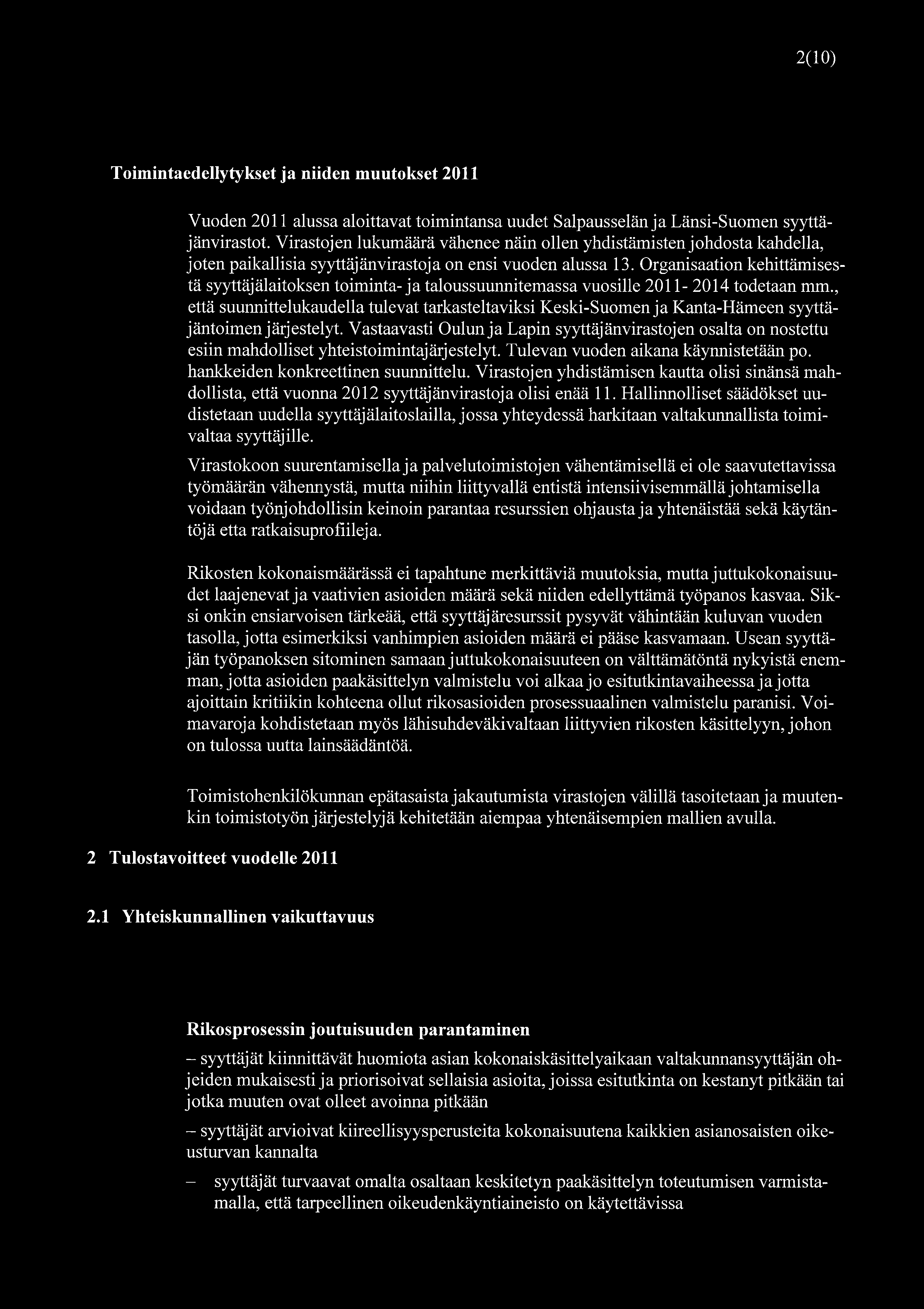 2(10) 1 Toimintaedellytykset ja niiden muutokset 2011 Vuoden 2011 alussa aloittavat toimintansa uudet Salpausselän ja Länsi-Suomen syyttäjänvirastot.