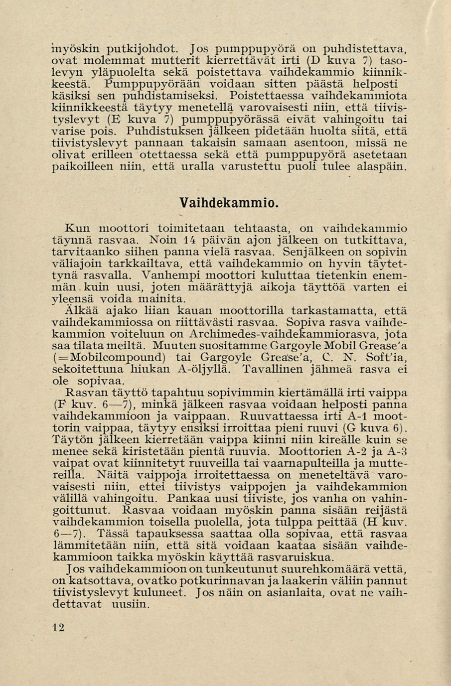 Mobilcompound) 7). myöskin putkijohdot. Jos pumppupyörä on puhdistettava, ovat molemmat mutterit kierrettävät irti (D kuva 7) tasolevyn yläpuolelta sekä poistettava vaihdekammio kiinnikkeestä.