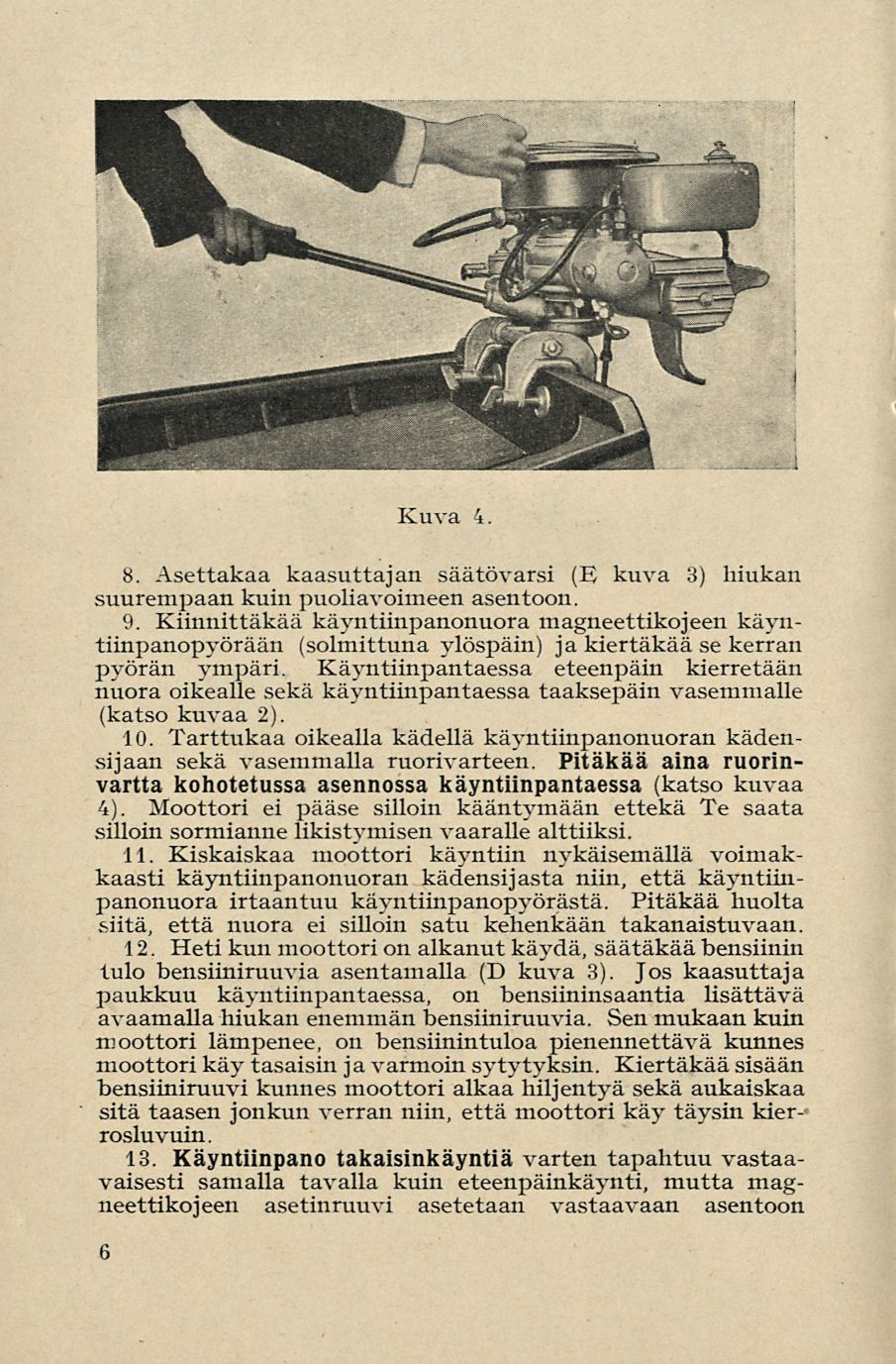 Kuva 4. 8. Asettakaa kaasuttajan säätövarsi (E kuva 3) hiukan suurempaan kuin puoliavoimeen asentoon. 9.