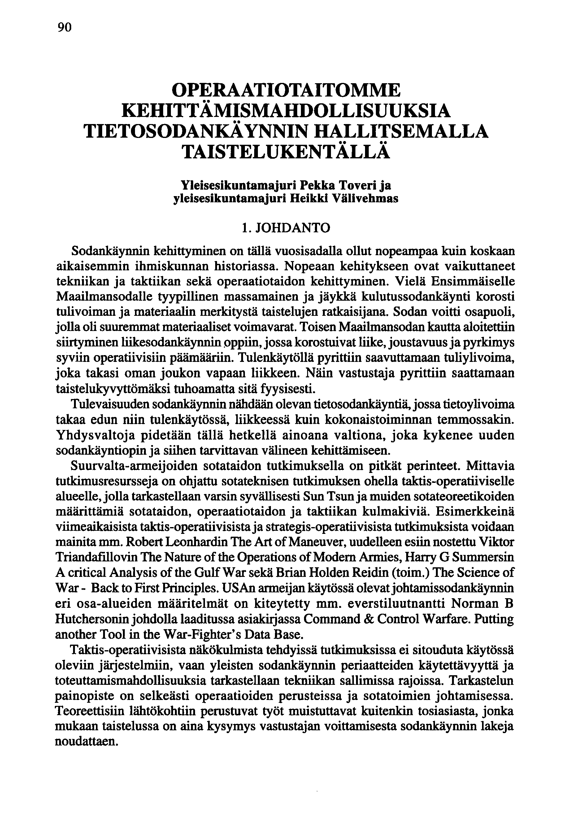 90 OPERAATIOTAITOMME KEHITTÄMISMAHDOLLISUUKSIA TIETOSODANKÄ YNNIN HALLITSEMALLA TAISTELUKENT ÄLLÄ Yleisesikuntamajuri Pekka Toveri ja yleisesikuntamajuri Heikki Väli vehmas 1.