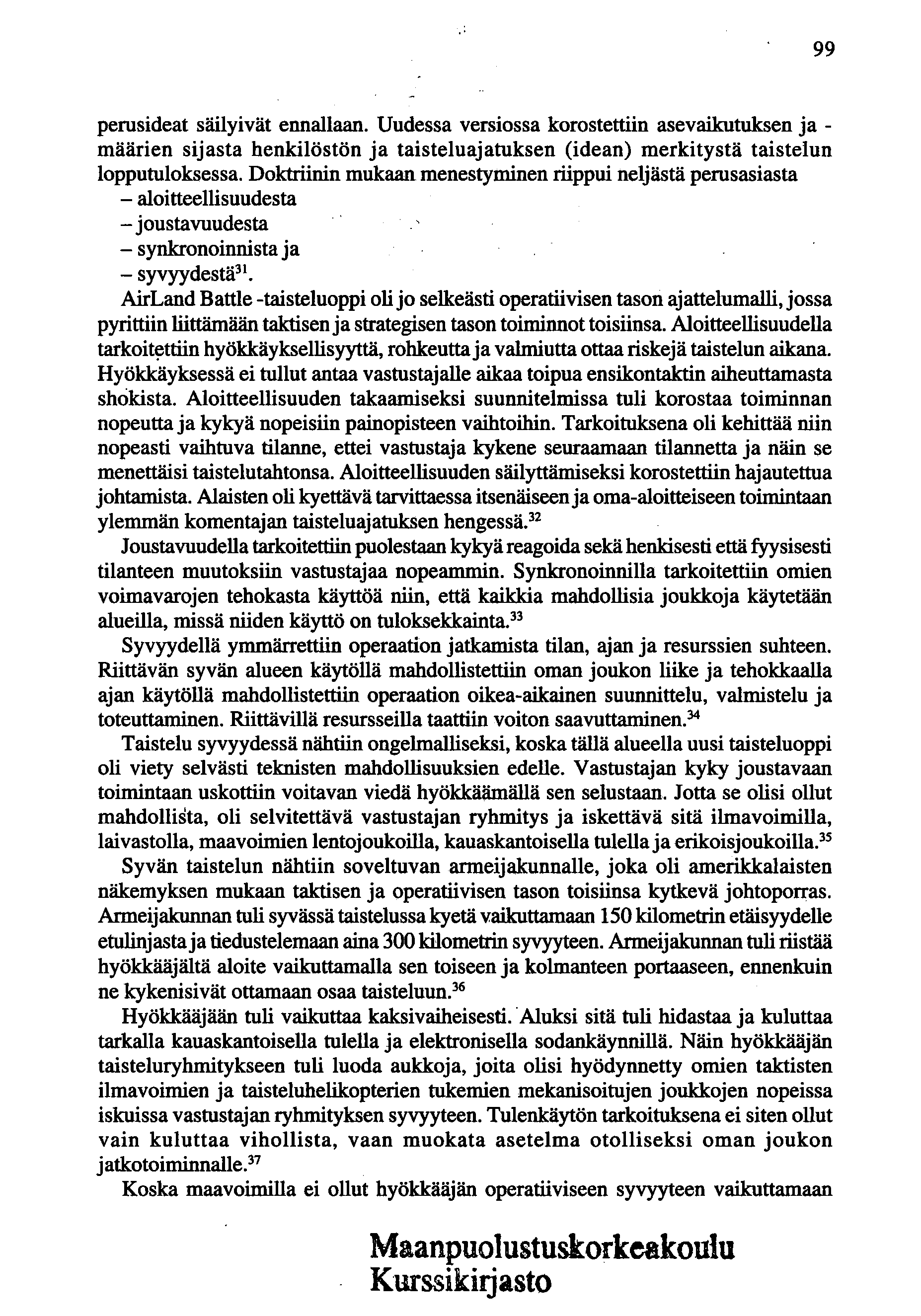 99 perusideat säilyivät ennallaan. Uudessa versiossa korostettiin asevaikutuksen ja - määrien sijasta henkilöstön ja taisteluajatuksen (idean) merkitystä taistelun lopputuloksessa.