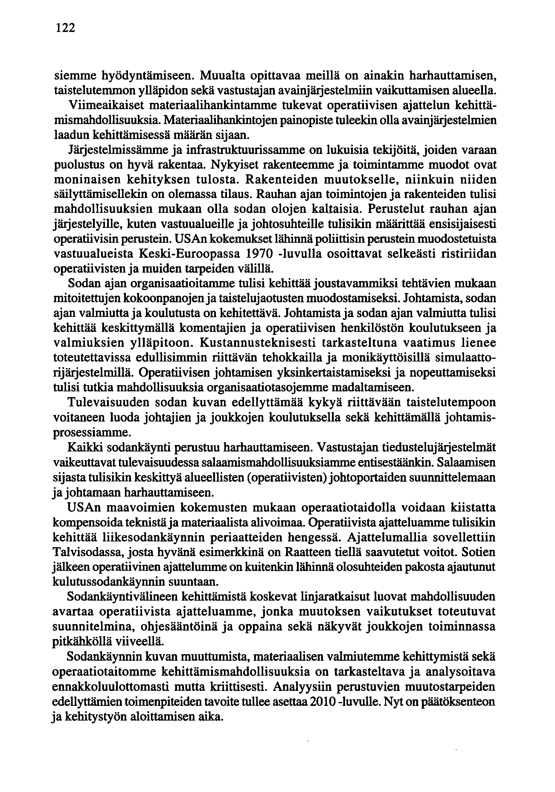 122 siemme hyödyntämiseen. Muualta opittavaa meillä on ainakin harhauttamisen, taistelutemmon ylläpidon sekä vastustajan avainjärjestelmiin vaikuttamisen alueella.