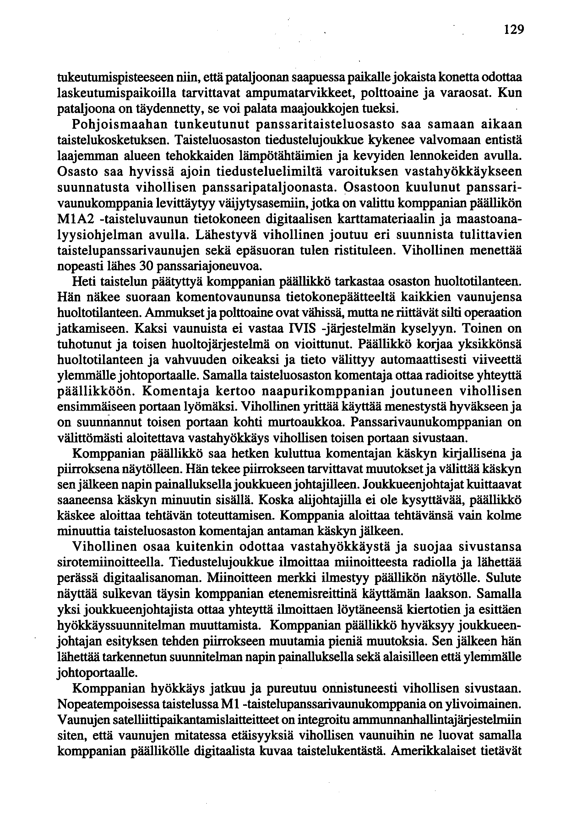 tukeutumispisteeseen niin, että pataljoonan saapuessa paikalle jokaista konetta odottaa laskeutumispaikoilla tarvittavat ampumatarvikkeet, polttoaine ja varaosat.