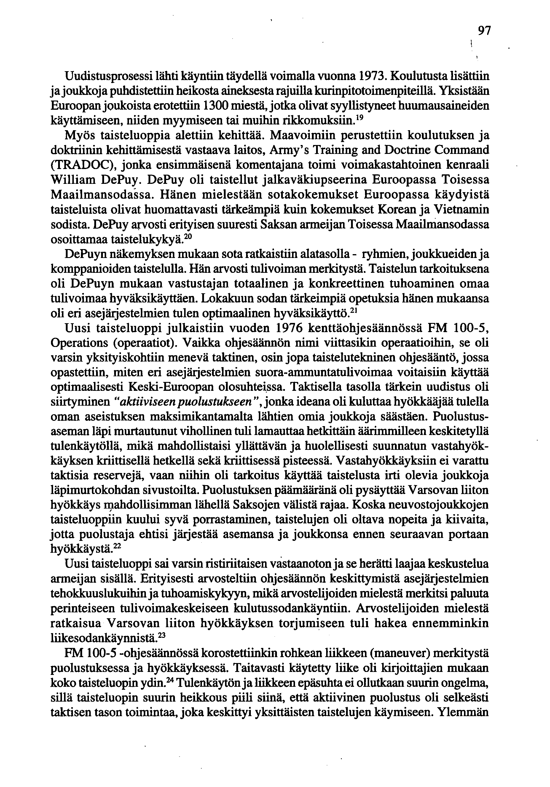 Uudistusprosessi lähti käyntiin täydellä voimalla vuonna 1973. Koulutusta lisättiin ja joukkoja puhdistettiin heikosta aineksesta rajuilla kurinpitotoimenpiteillä.