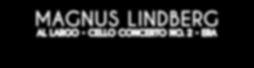 MAGNUS LINDBERG AL LARGO CELLO CONCERTO NO.