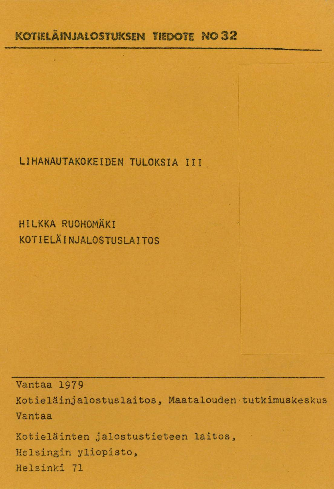 KOTIELÄINJALOSTUKSEN TIEDOTE NO 32 MOI LIHANAUTAKOKEIDEN TULOKSIA III HILKKA RUOHOMÄKI KOTIELÄINJALOSTUSLAITOS Vantaa 1979