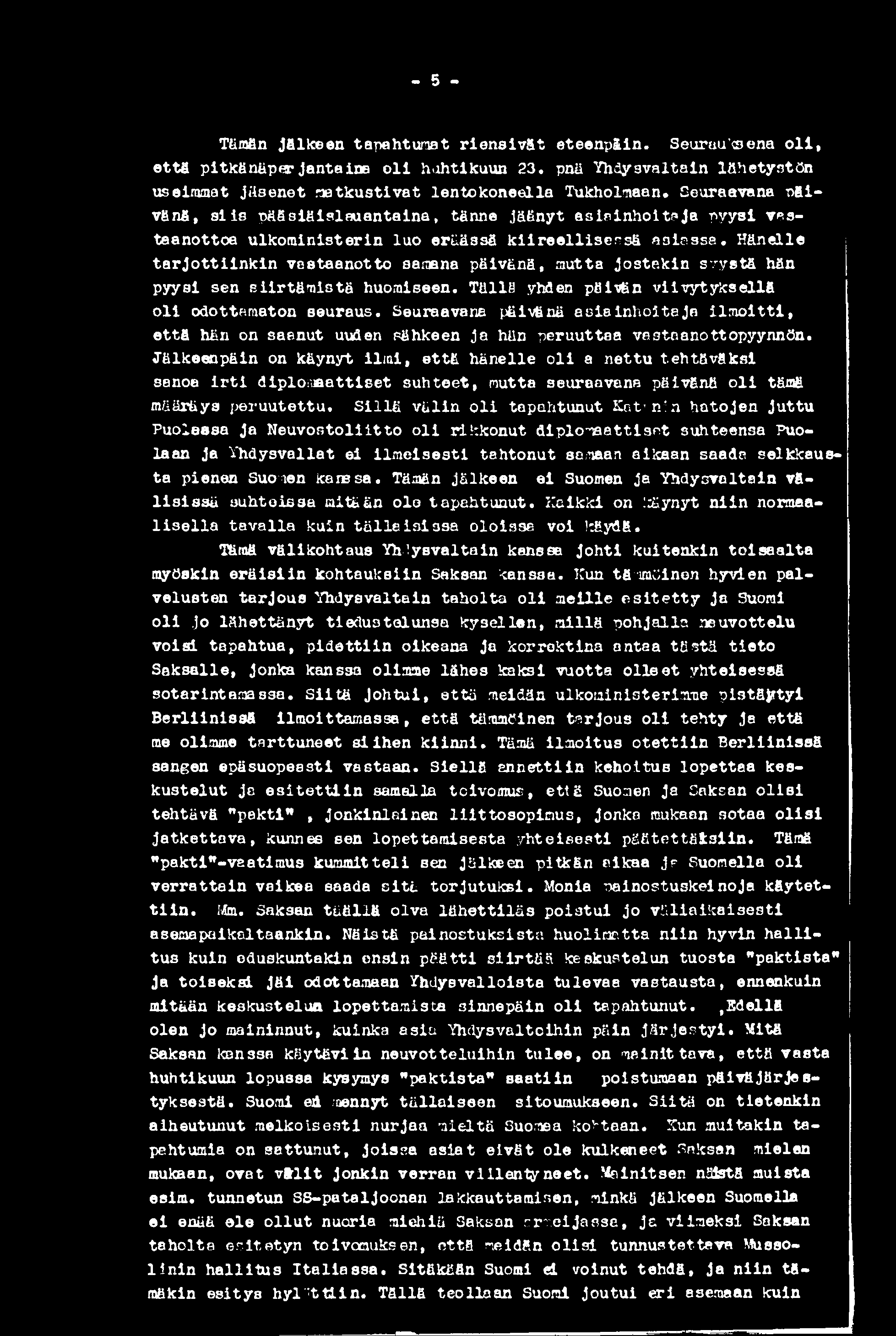 - 5 - Tämän jälkeen tapahtumat riensivät eteenpäin. Seurauksena o li, että pitkänäperjantaina o li huhtikuun 23.