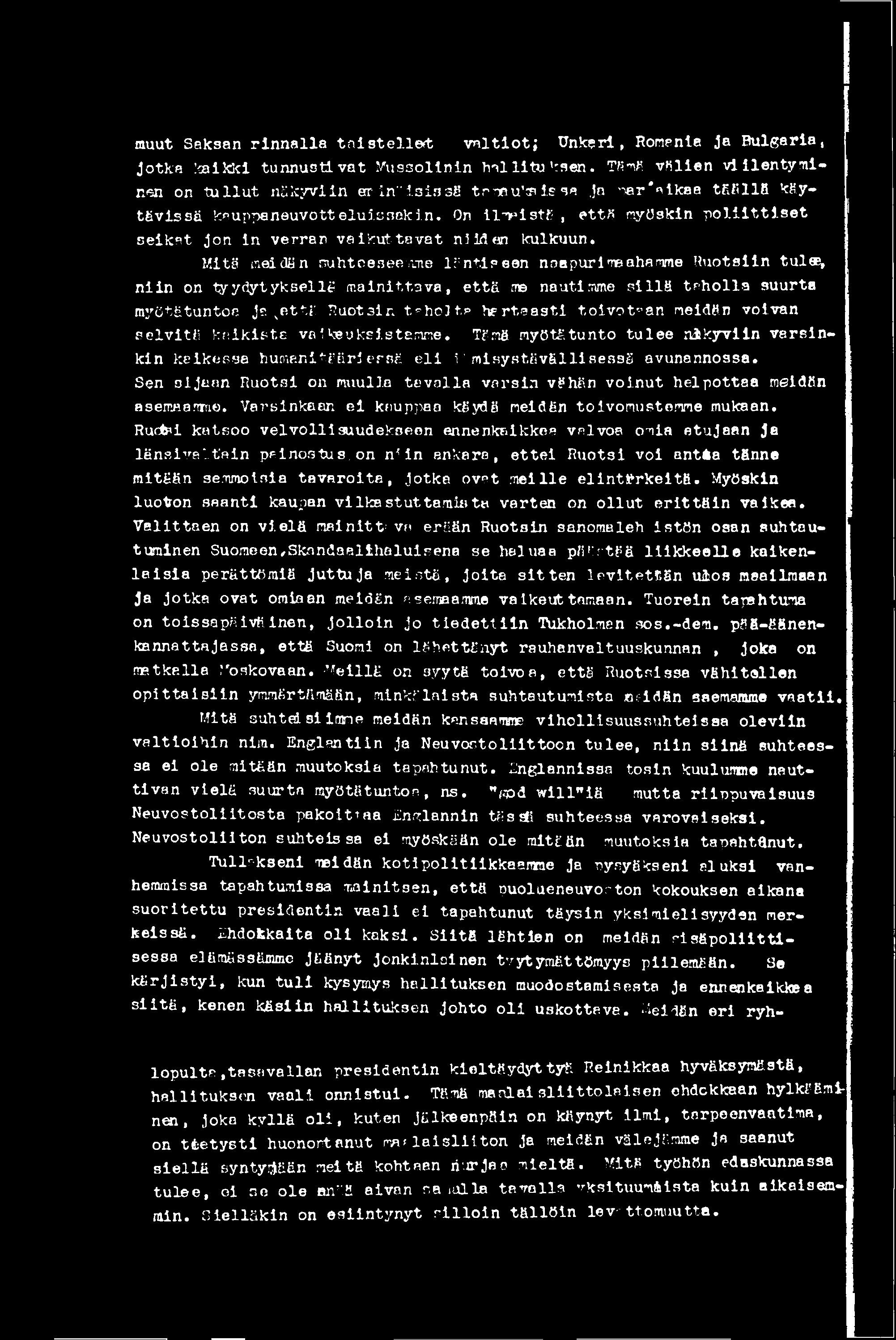 muut Saksan rin n alla t a is t e lle * v a ltio t ; Unkari, Romania Ja Bulgaria, Jotka kaikki tunnustivat Mussolinin hallituksen.