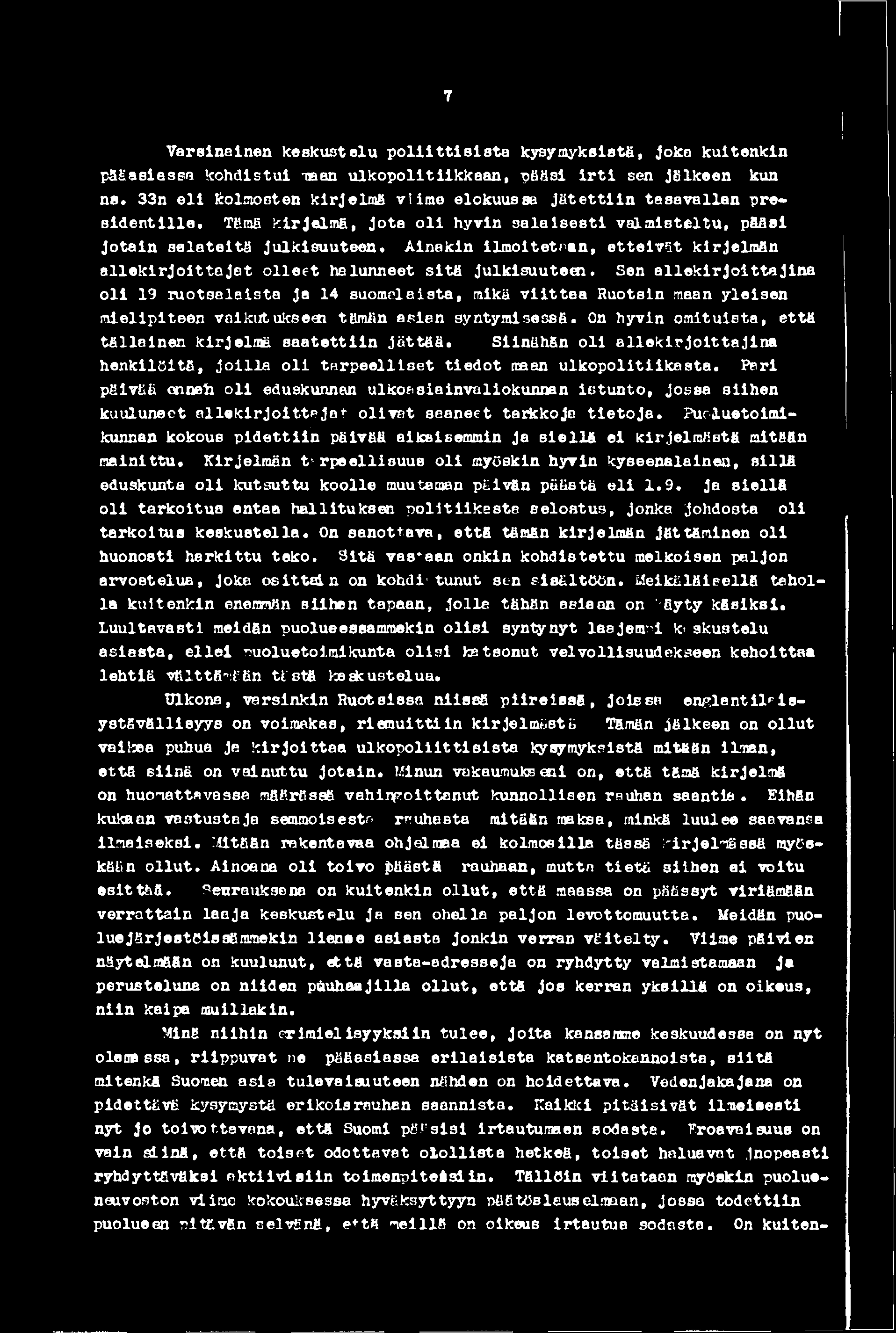 T Varsinainen keskustelu p o liittis is ta kysymyksistä, joka kuitenkin pääasiassa kohdistui tasan ulkopolitiikkaan, pääsi i r t i sen jälkeen kun ns.