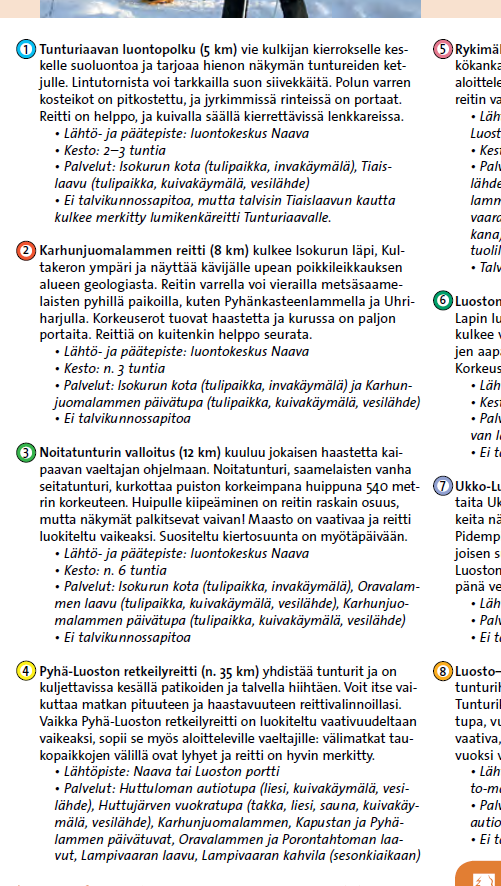 3. Opastekokonaisuus on kaikille, ei vain insinööreille Reittimerkintöjen rooliksi vain, että ne yksinkertaisesti opastavat kävijöitä pysymään reitistöllä, jolloin reitistön kaikki osuudet voidaan