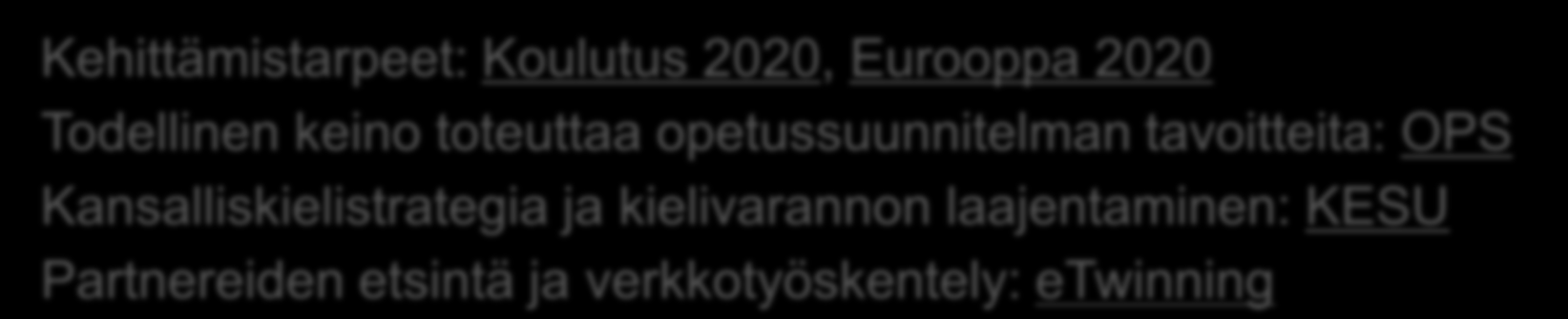 KA1 Yleissivistävän koulutuksen opetushenkilöstön liikkuvuus European Development Plan 1) koulun kehittämistarpeet ja kansainvälistyminen 2) liikkuvuuden vaikutukset oppilaisiin, kollegoihin ja koko