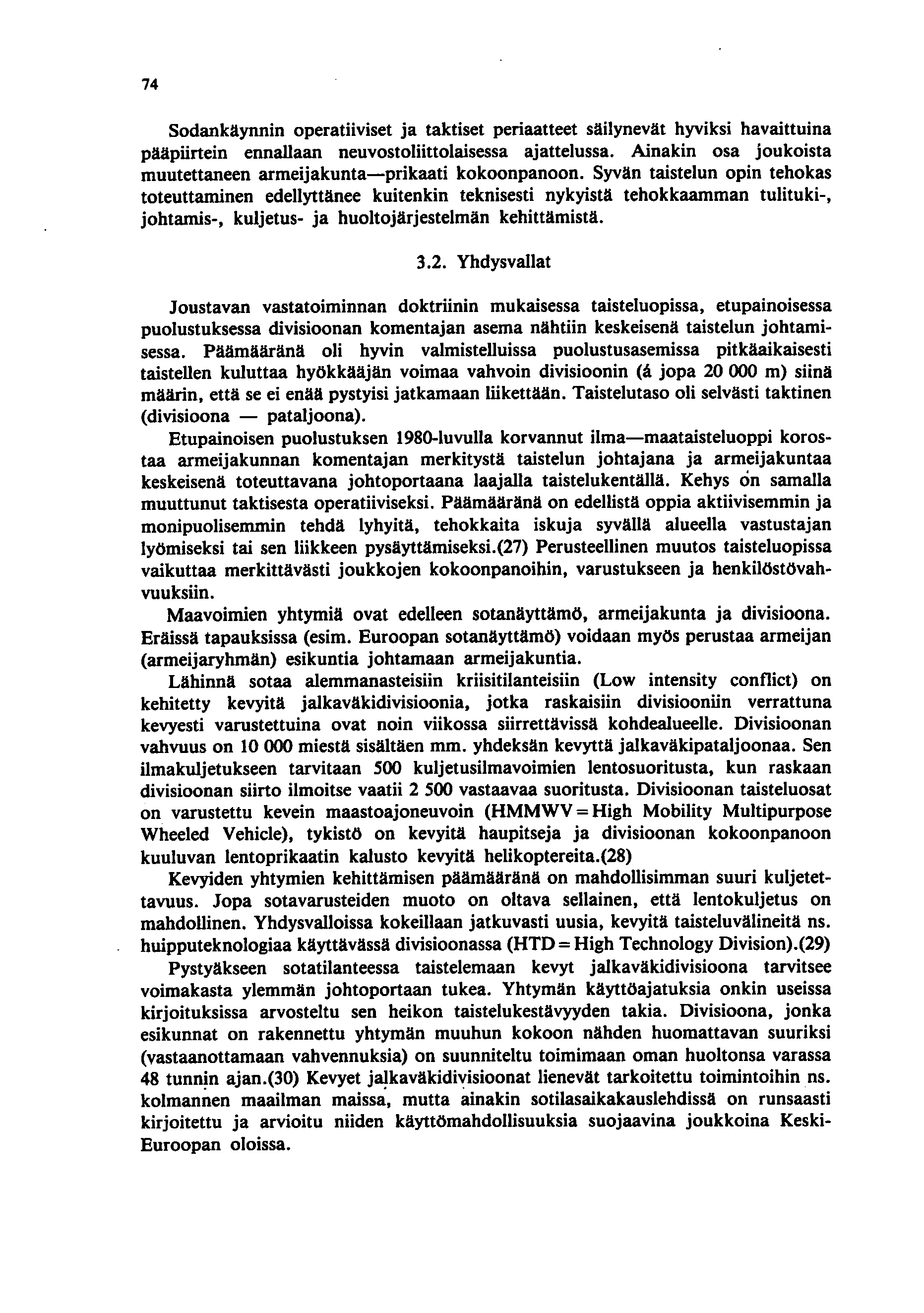 74 Sodankäynnin operatiiviset ja taktiset periaatteet säilynevät hyviksi havaittuina pääpiirtein ennallaan neuvostoliittolaisessa ajattelussa.