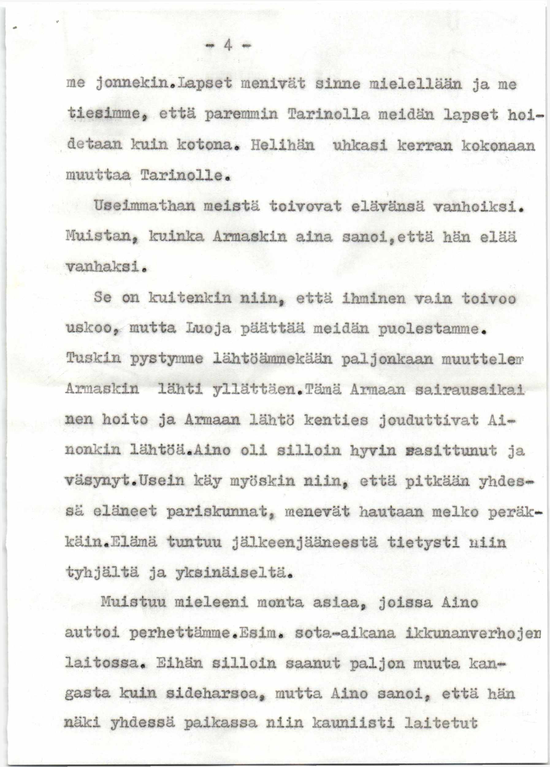 me jonnekin.lapset menivät sinne mielellään ja me tiesimme, että paremmin Tarinolla meidän lapset hoidetaan kuin kotona. Helihän uhkasi kerran kokonaan muuttaa Tarinolle.