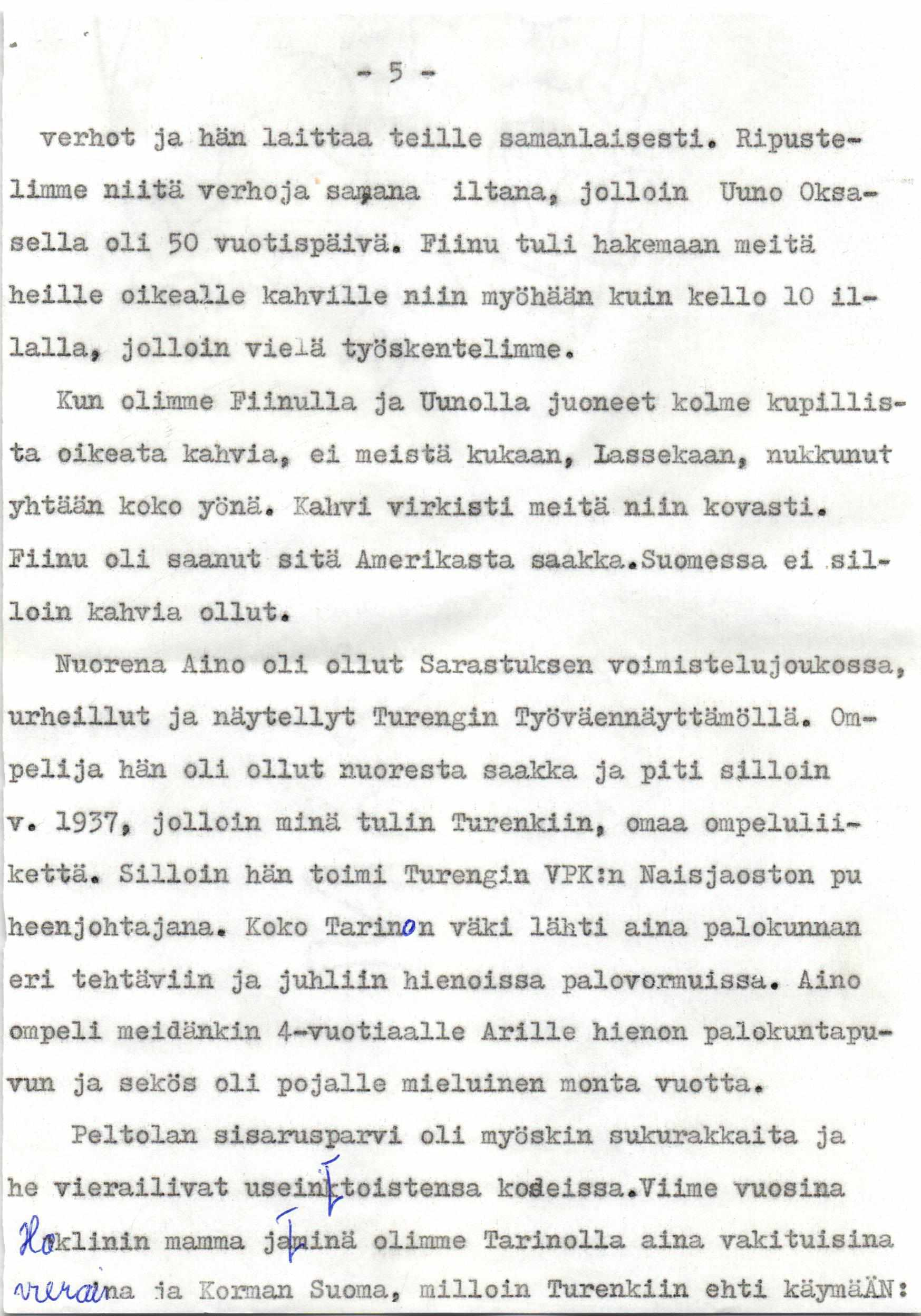 verhot ja hän laittaa teille samanlaisesti. Ripustelimme niitä verhoja sahana iltana, jolloin Uuno Oksasella oli 50 vuotispäivä.