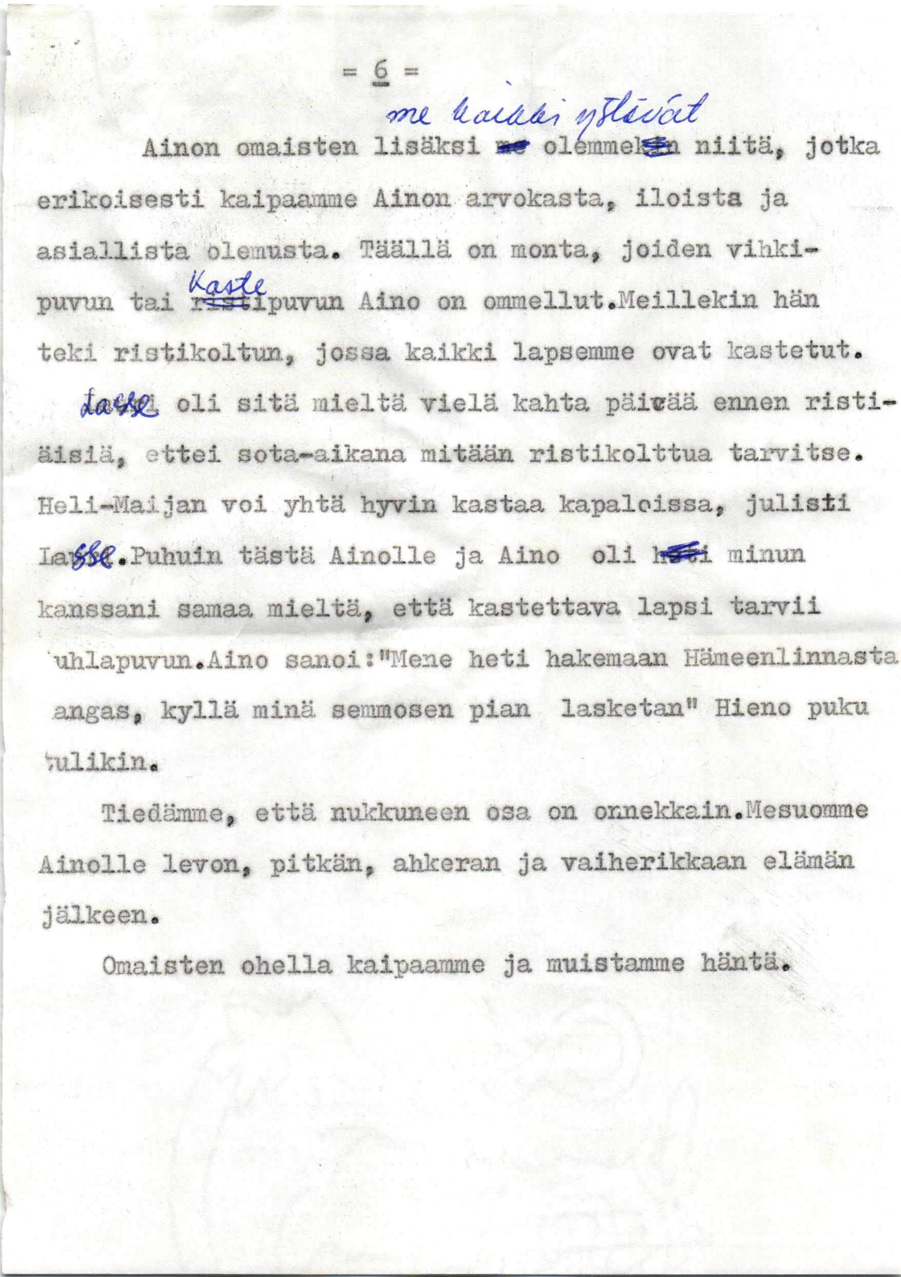 erikoisesti kalpaamme Ainon arvokasta, iloista ja asiallista oleilusta, täällä on monta, joiden vihkiteki rlstikoltun, jossa kaikki lapsemme ovat kastetut. puvun tai r=5stipuvun Aino on ommellut.