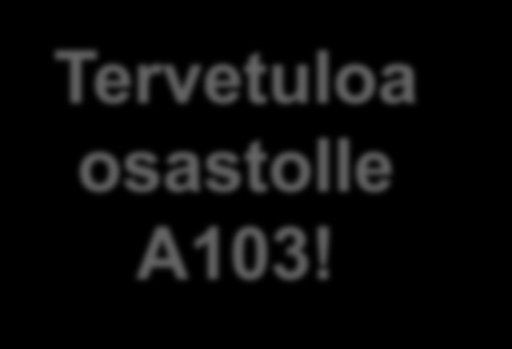 Tervetuloa osastolle A103!