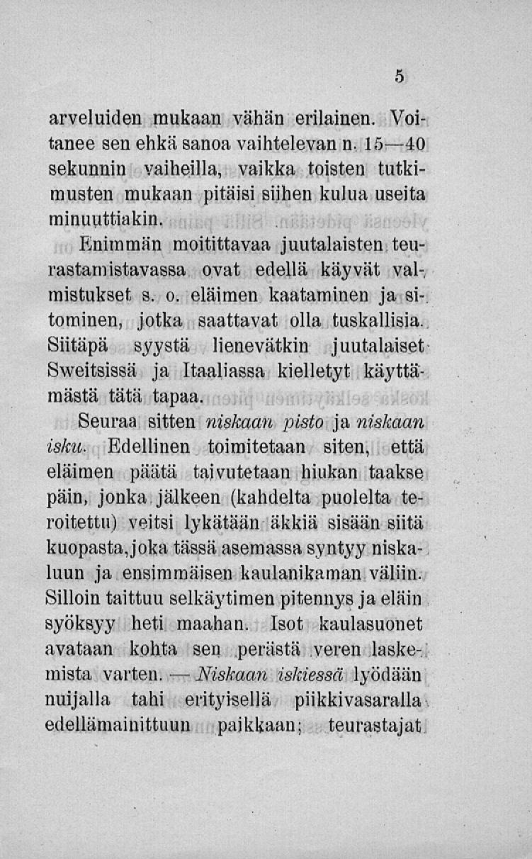 Niskaan arveluiden mukaan vähän erilainen. Voitanee sen ehkä sanoa vaihtelevan n. 15 40 sekunnin vaiheilla, vaikka toisten tutkimusten mukaan pitäisi siihen kulua useita minuuttiakin.