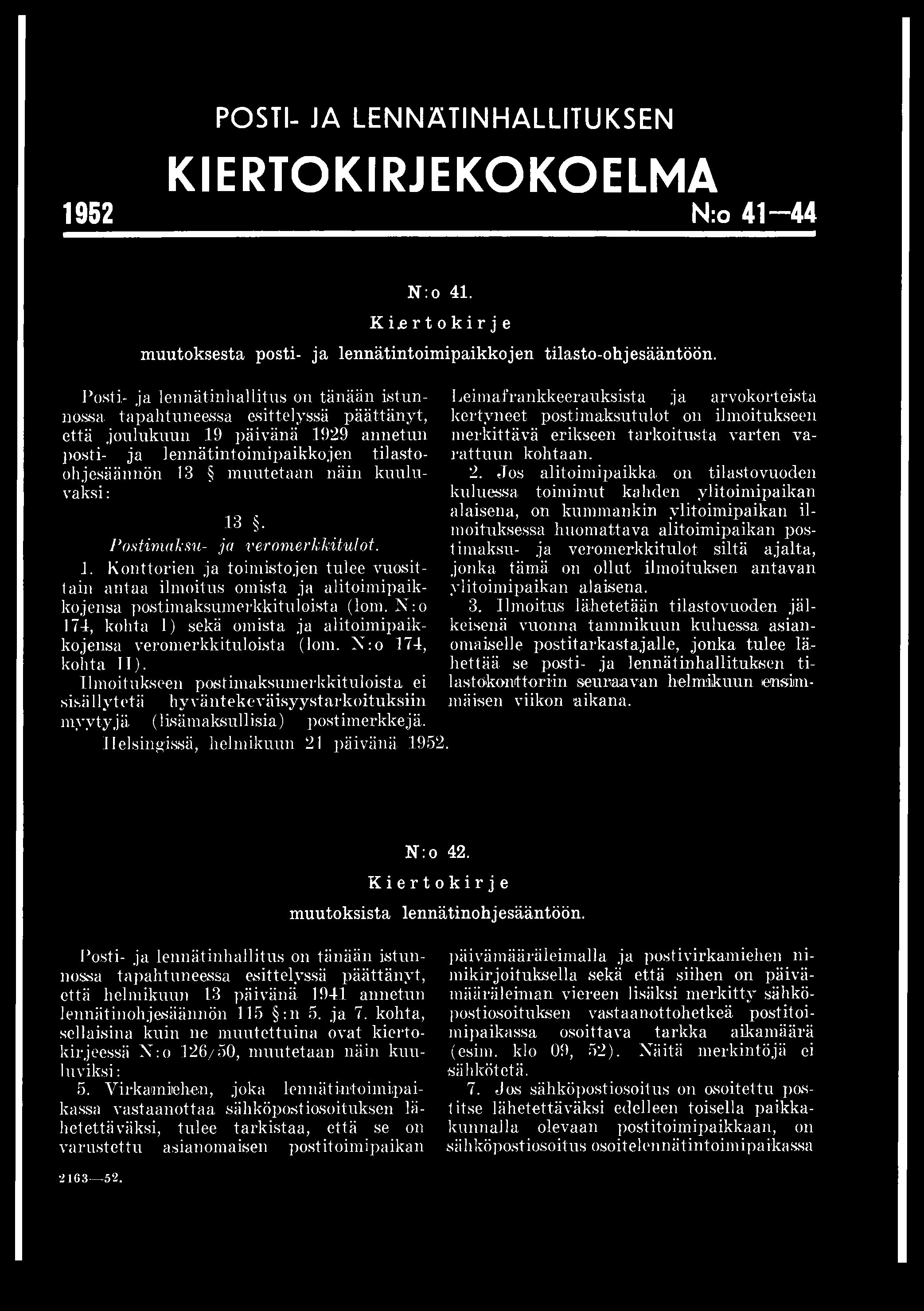 POSTI- JA LE N N Ä T IN H A LLIT U K SEN KIERTOKIRJEKOKOELMA 1952 N:o 4 1-4 4 N:o 41. Kiertokirje muutoksesta posti- ja lennätintoimipaikkojen tilasto-ohjesääntöön.