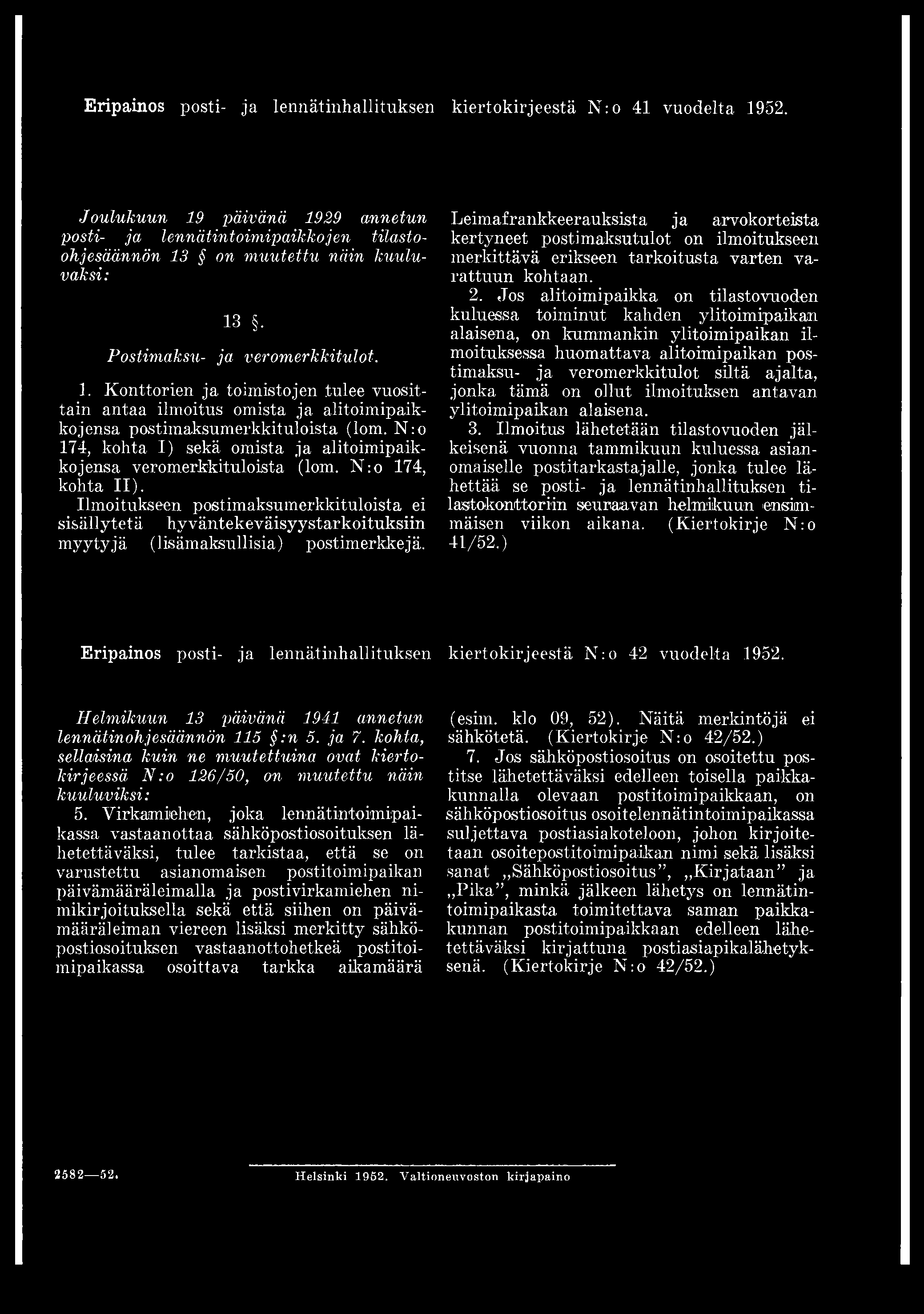 Eripainos posti- ja lennätinhallituksen kiertokirjeestä N:o 41 vuodelta. 1952. Joulukuun 19 päivänä 1929 annetun posti- ja lennätintoimipaikkojen tilastoohjesäännön 13 on muutettu näin kuuluvaksi: 13.