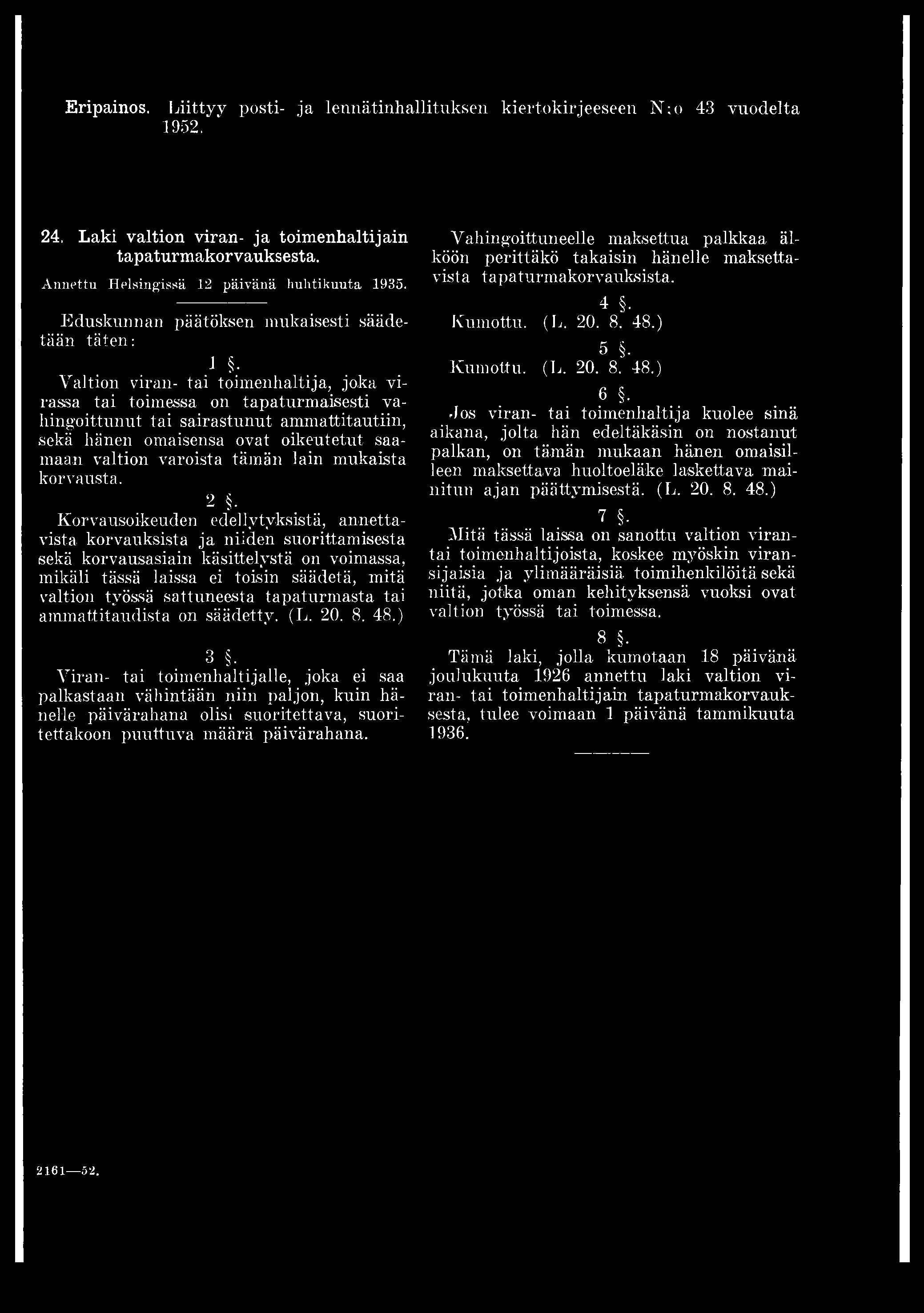 Eripainos. Liittyy posti- ja lennätinhallituksen kiertokirjeeseen N:o 43 vuodelta 1952. 24. Laki valtion viran- ja toimenhaltijain tapaturmakorvauksesta.