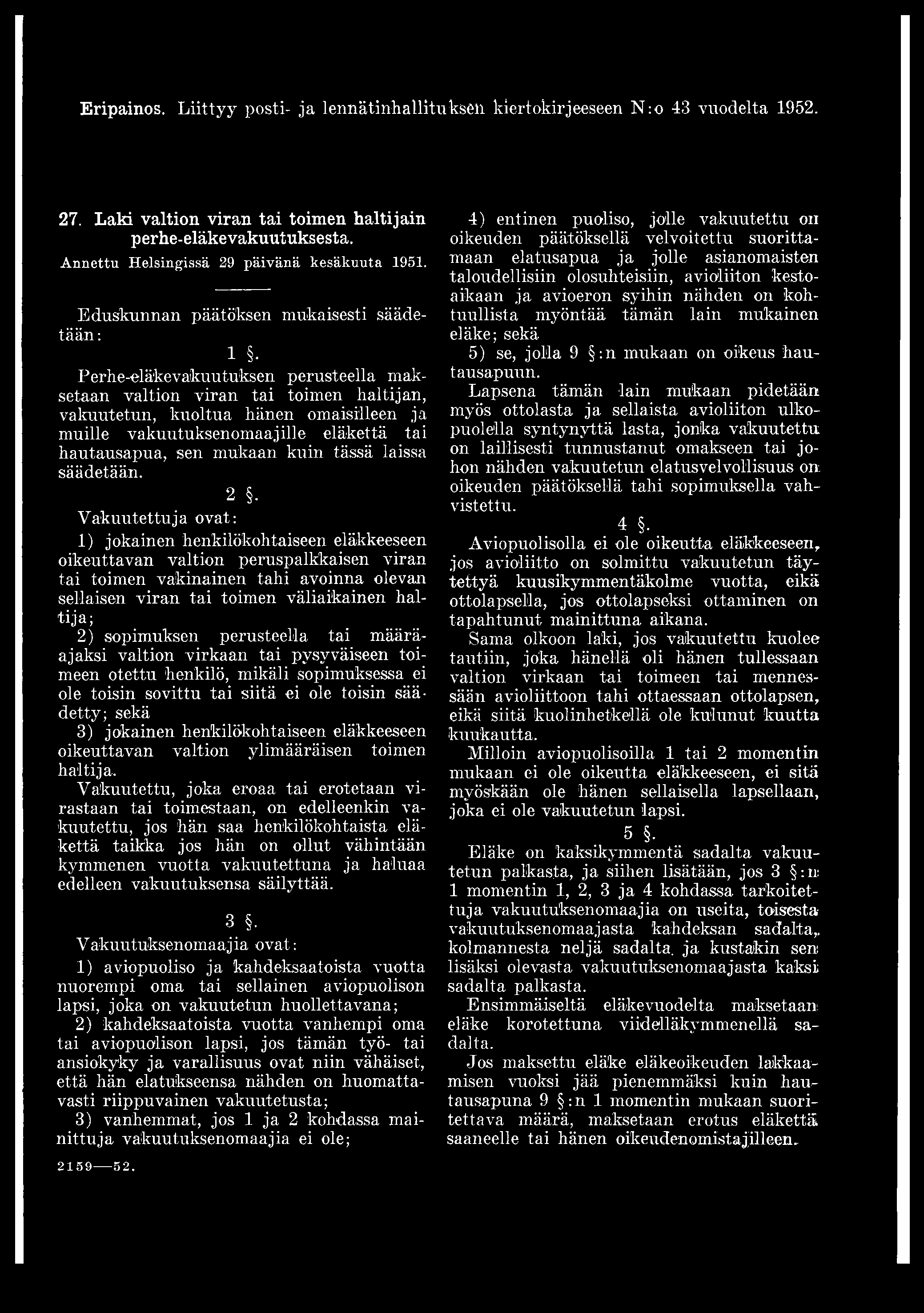 Eripainos. Liittyy posti- ja lennätinhallitukseil kiertokirjeeseen N:o 43 vuodelta 1952. 27. Laki valtion viran tai toimen haltijain perhe-eläkevakuutuksesta.