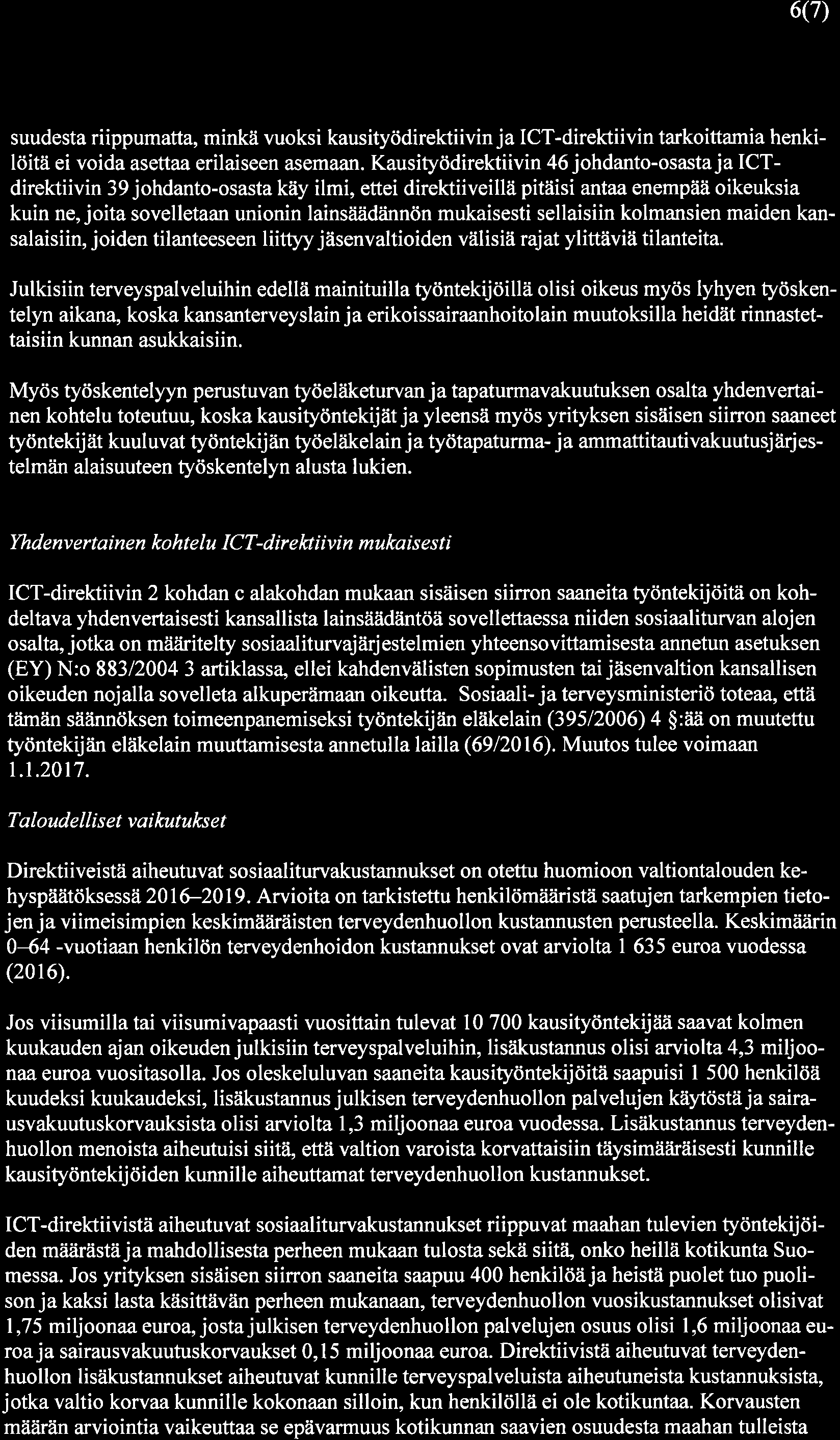 6(7) suudesta riippumatta, minkä vuoksi kausityödirektiivinja ICT-direktiivin tarkoittamia henkilöitä ei voida asettaa erilaiseen asemaan.