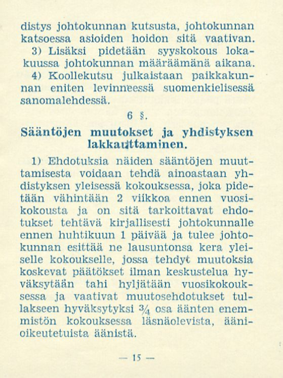 distys johtokunnan kutsusta, johtokunnan katsoessa asioiden hoidon sitä vaativan. 3) Lisäksi pidetään syyskokous lokakuussa johtokunnan määräämänä aikana.