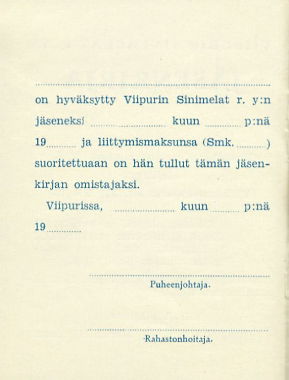 on hyväksytty Viipurin Sinimelat r. y:n jäseneksi kuun p:nä 19 ja liittymismaksunsa (Smk.