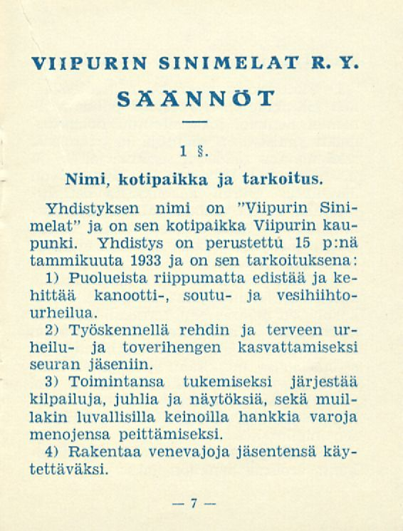 VIIPURIN SINIMELAT R. Y. SÄÄNNÖT l. Nimi, kotipaikka ja tarkoitus. Yhdistyksen nimi on "Viipurin Sinimelat" ja on sen kotipaikka Viipurin kaupunki.