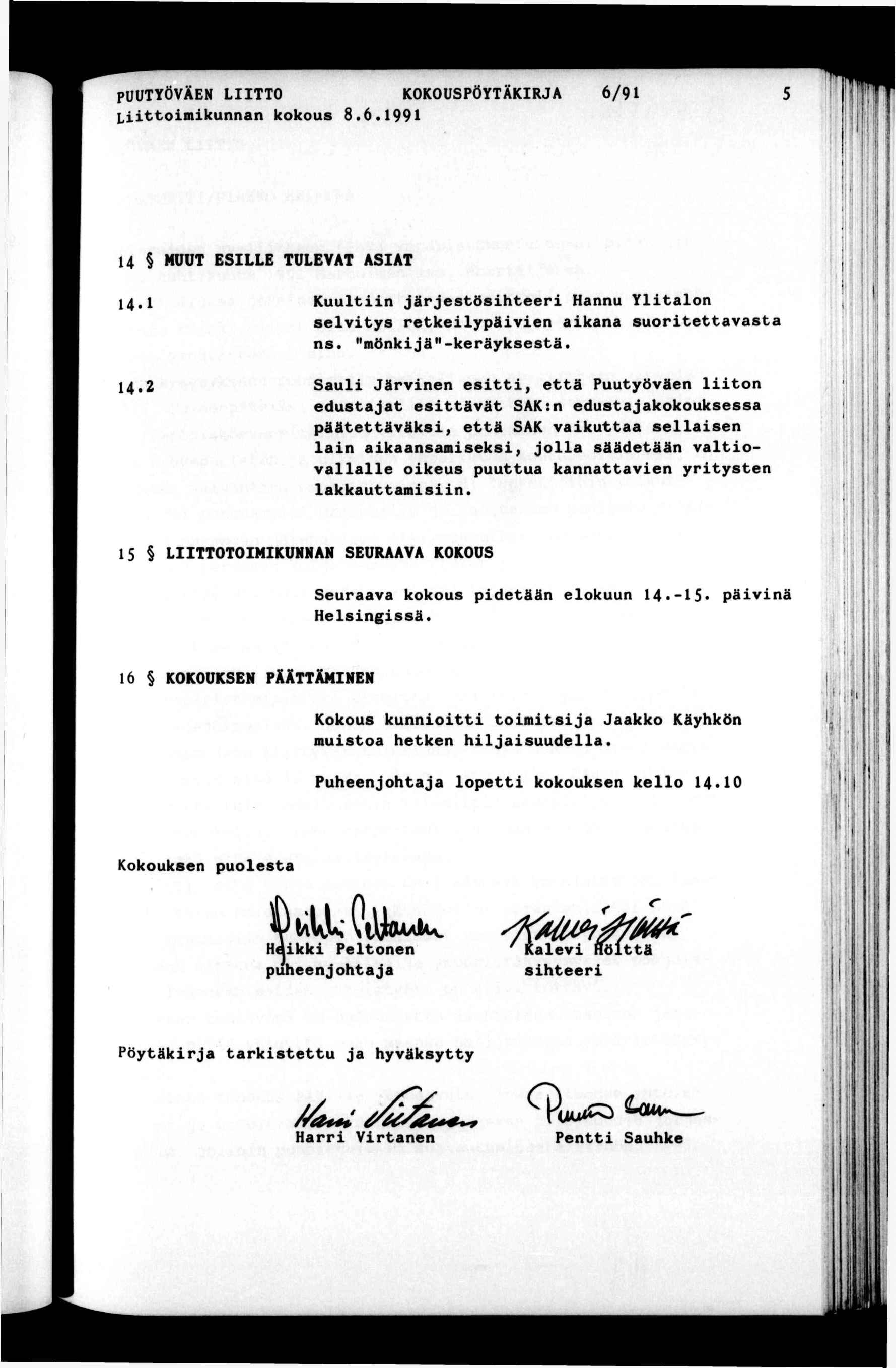 PUUTYÖVÄEN LTTO KOKOUSPÖYTÄKRJA Lttomkunnan kokous 8.6.99 6/9 > 4 MUUT ESLLE TULEVAT ASAT 4. Kuultn järjestöshteer Hannu Yltalon selvtys retkelypäven akana suortettavasta ns. "mönkjä"-keräyksestä.