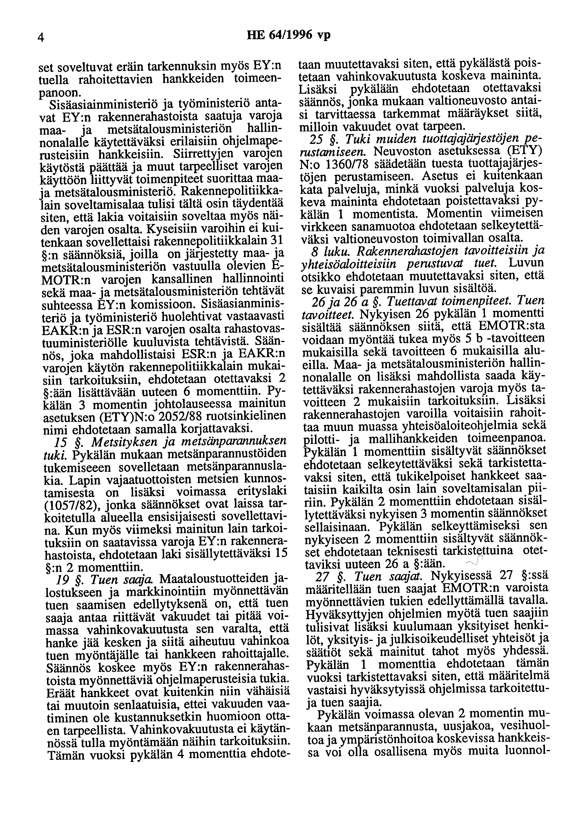 4 HE 64/1996 vp set soveltuvat eräin tarkennuksin myös EY:n tuella rahoitettavien hankkeiden toimeenpanoon.