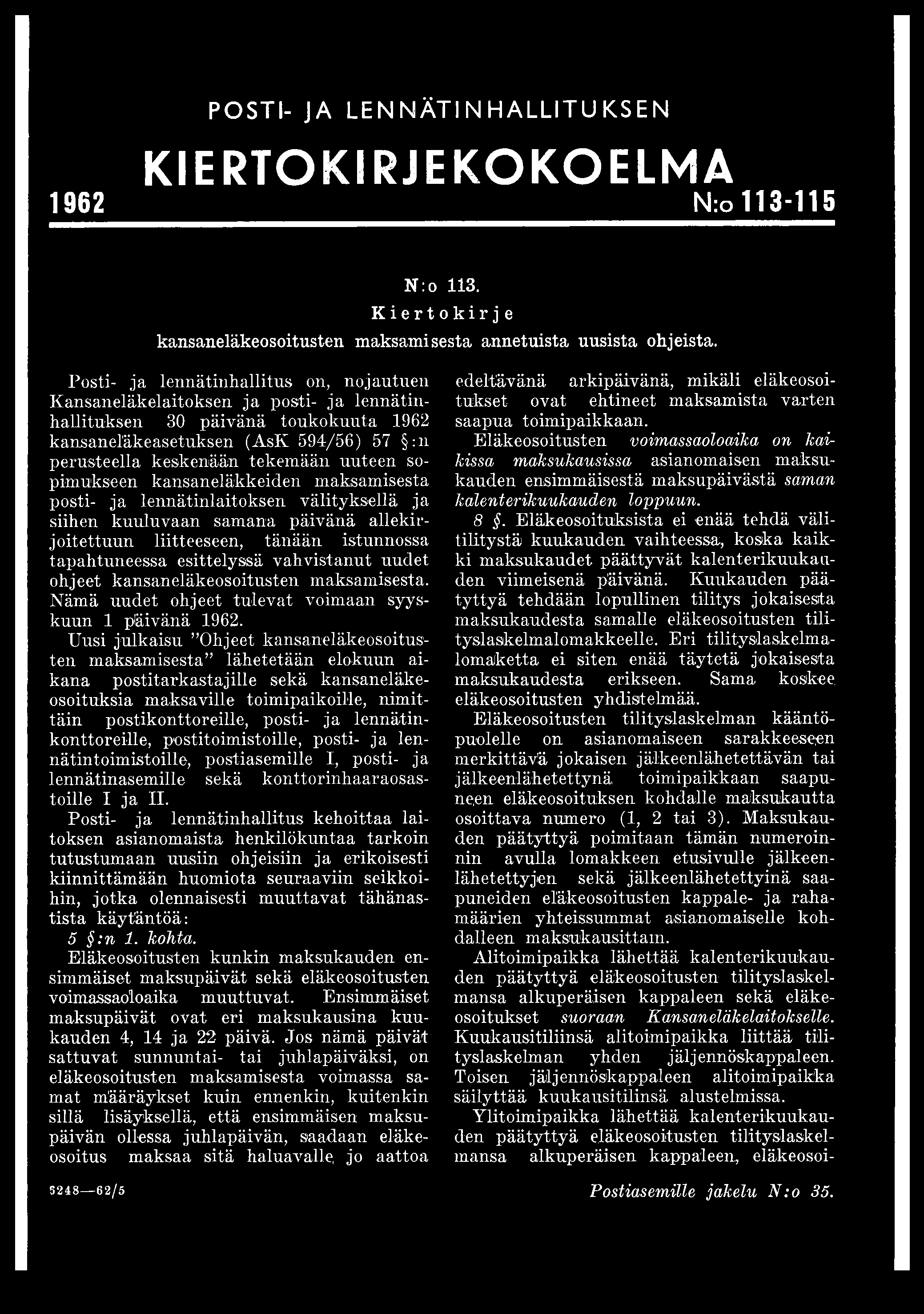 POSTI- JA LENNÄTINHALLITUKSEN KIERTO KIRJE KOKO E LM A 1962 N:o 113-115 N: o 113. Kiertokirje kansaneläkeosoitusten maksamisesta annetuista uusista ohjeista.