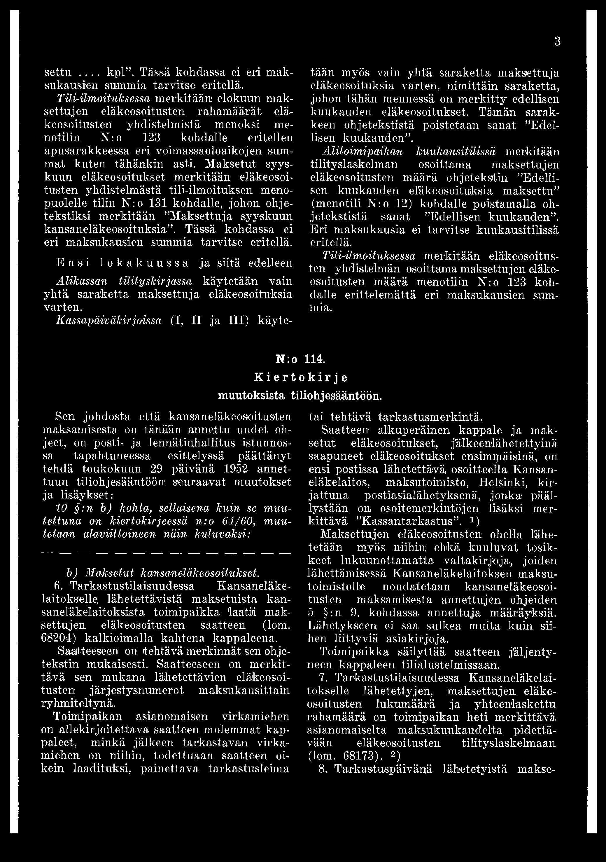 3 settu... kpl. Tässä kohdassa ei eri maksukausien summia tarvitse eritellä.