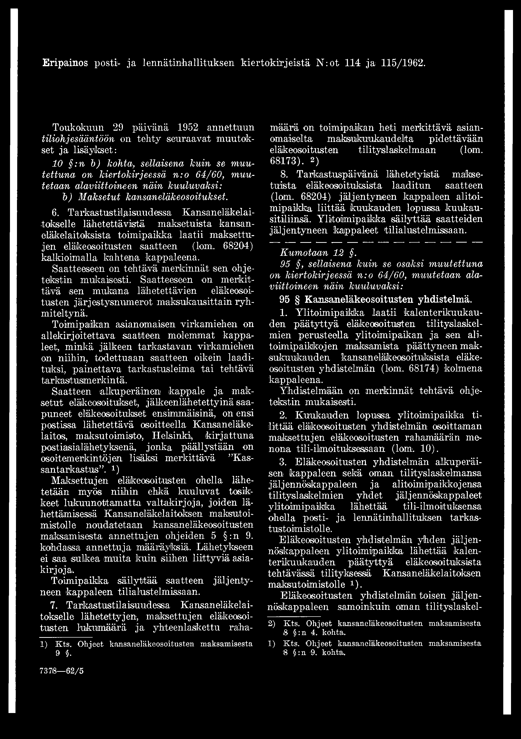 Eripainos posti- ja 1 ennätinh a 11 ituks en kiertokirjeistä N :o t 114 ja 115/1962, Toukokuun 29 päivänä 1952 annettuun tiliohjesääntöön on tehty seuraajat muutokset ja lisäykset: 10 :n b) kohta,