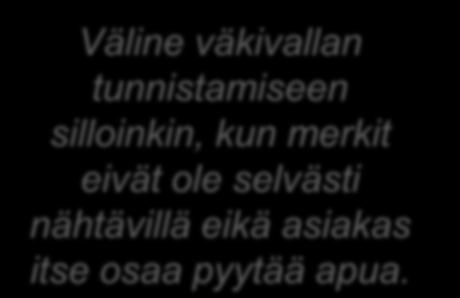 Systemaattisen kartoituksen hyödyt Uhrin turvallisuutta vahvistavan prosessin käynnistäminen. Tiedon jakaminen väkivallan yleisyydestä ja tarjolla olevista palveluista.