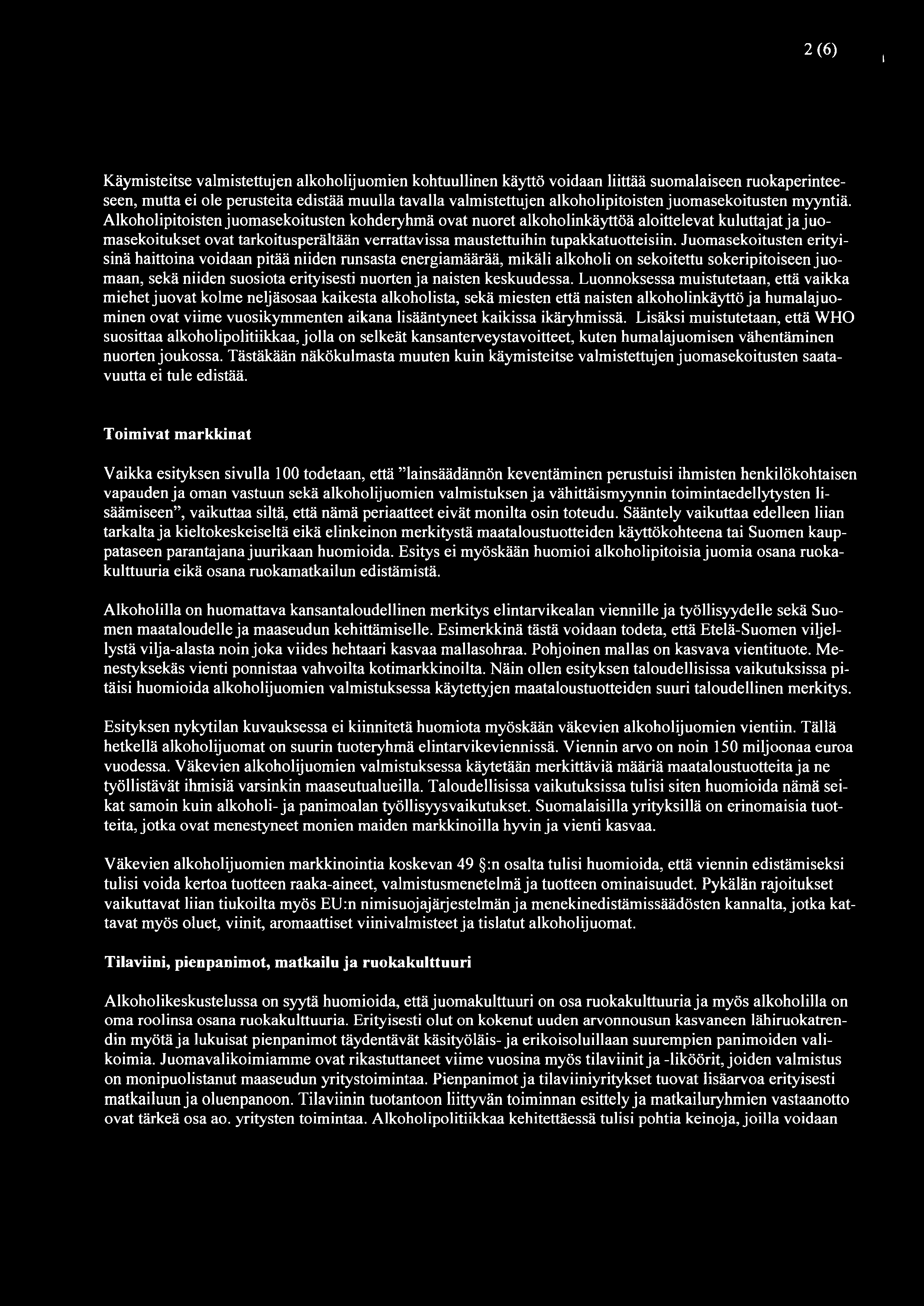 2(6) i Käymisteitse valmistettujen alkoholijuomien kohtuullinen käyttö voidaan liittää suomalaiseen ruokaperinteeseen, mutta ei ole perusteita edistää muulla tavalla valmistettujen alkoholipitoisten